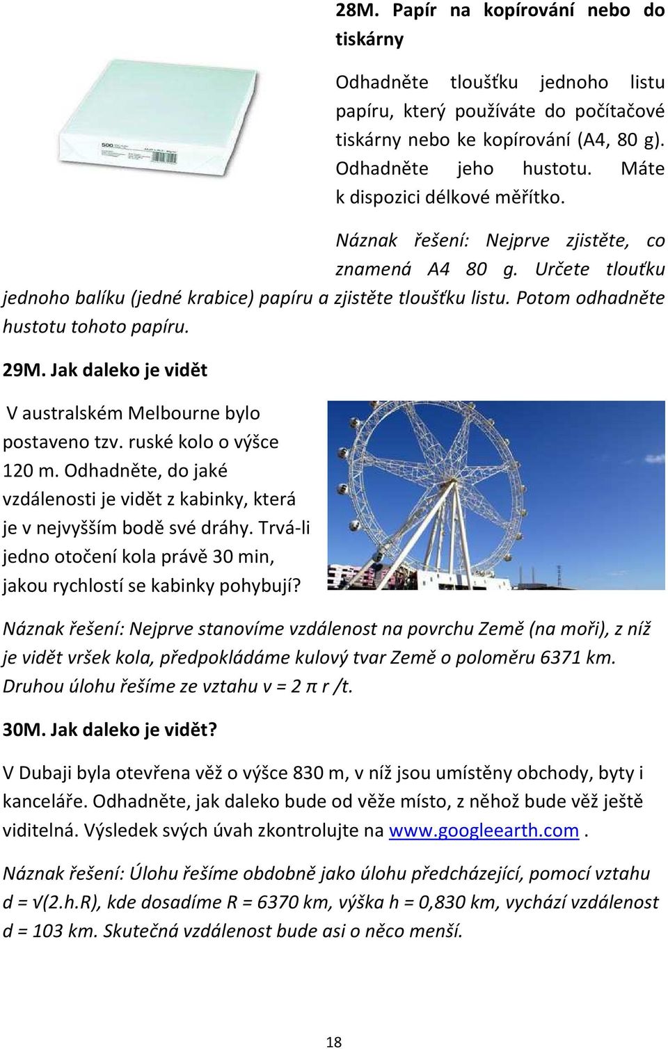 Potom odhadněte hustotu tohoto papíru. 29M. Jak daleko je vidět V australském Melbourne bylo postaveno tzv. ruské kolo o výšce 120 m.