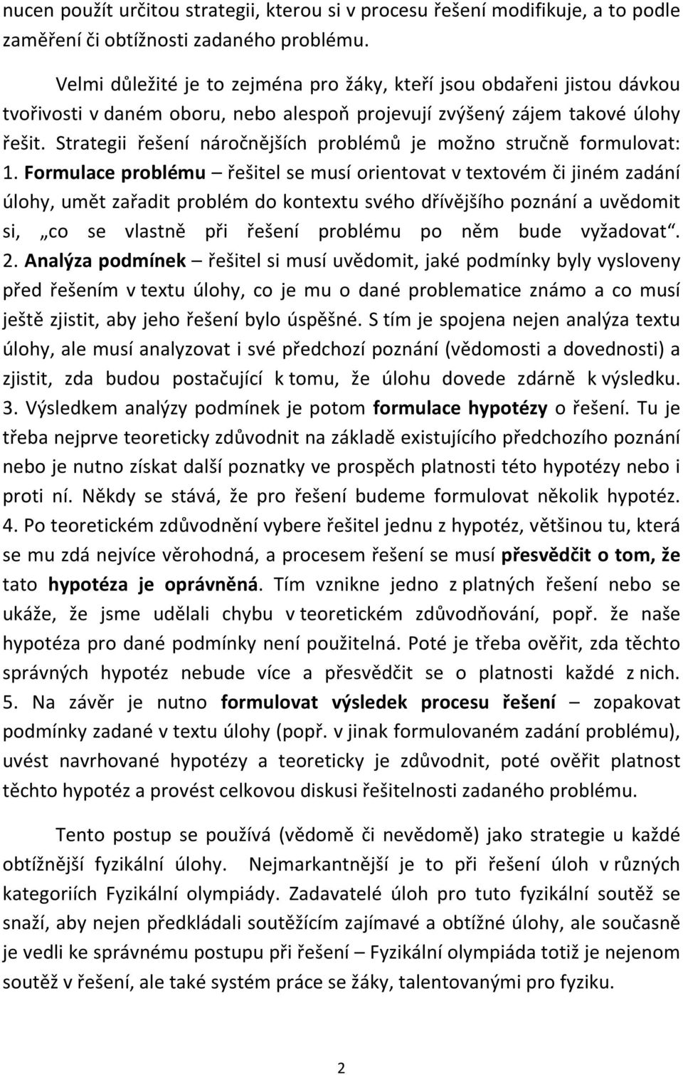 Strategii řešení náročnějších problémů je možno stručně formulovat: 1.