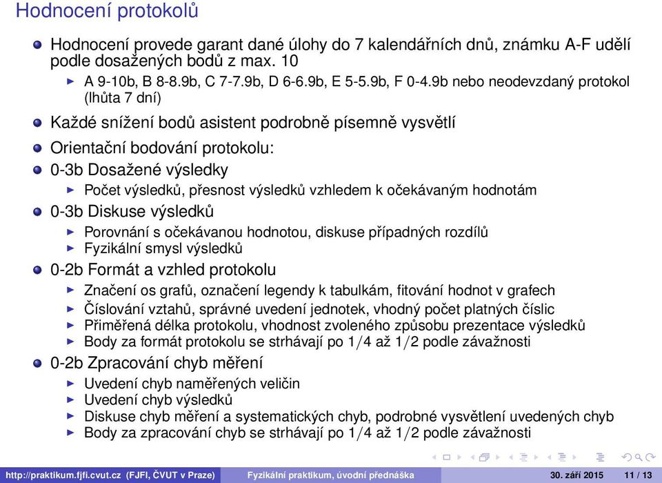 očekávaným hodnotám 0-3b Diskuse výsledků Porovnání s očekávanou hodnotou, diskuse případných rozdílů Fyzikální smysl výsledků 0-2b Formát a vzhled protokolu Značení os grafů, označení legendy k