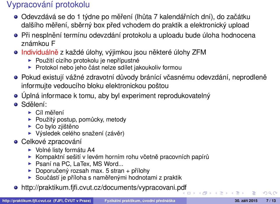 formou Pokud existují vážné zdravotní důvody bránící včasnému odevzdání, neprodleně informujte vedoucího bloku elektronickou poštou Úplná informace k tomu, aby byl experiment reprodukovatelný