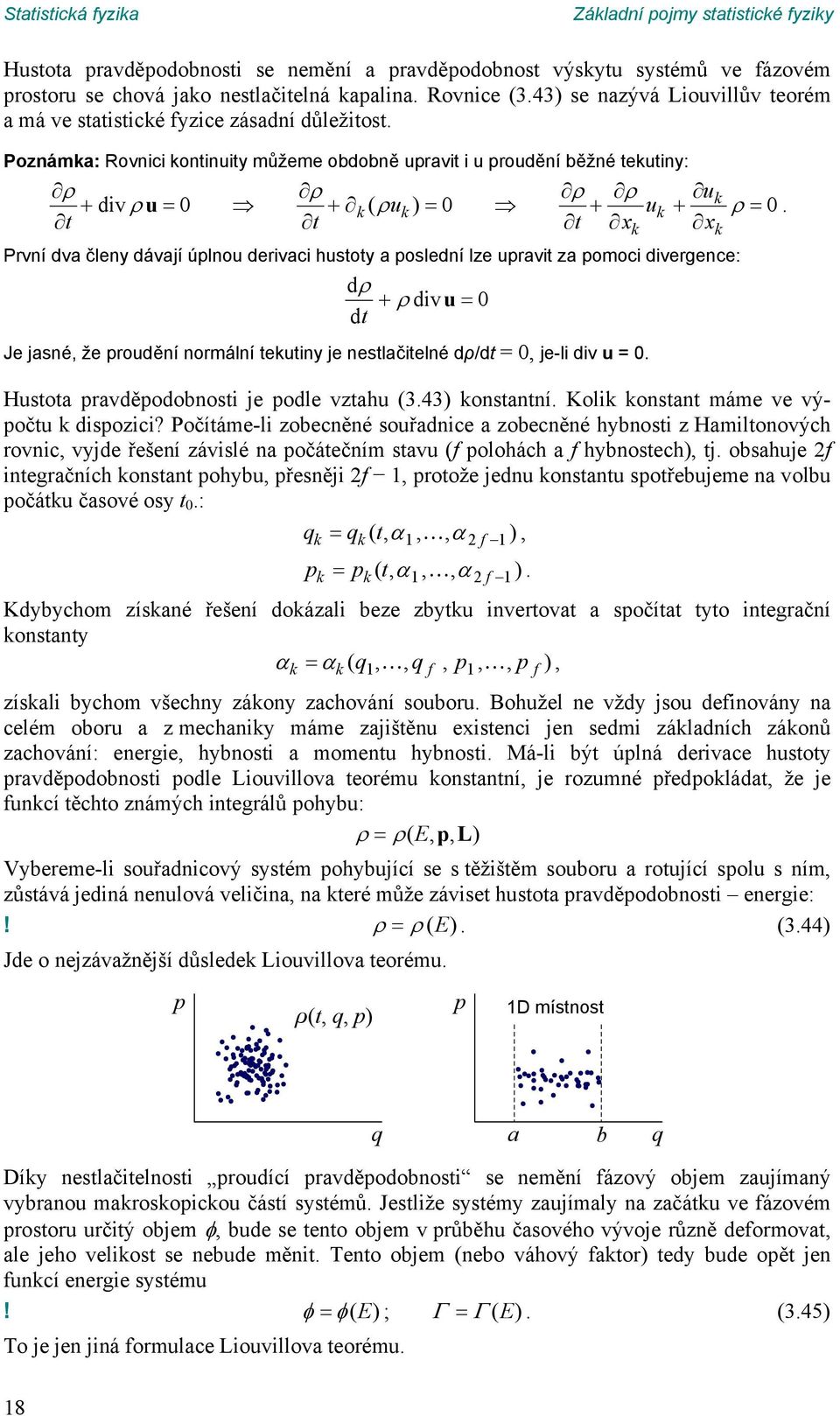 pomoci divergece: d divu dt Je jasé, že prouděí ormálí teutiy je estlačitelé dρ/dt =, je-li div u = Hustota pravděpodobosti je podle vztahu (343) ostatí Koli ostat máme ve výpočtu dispozici?
