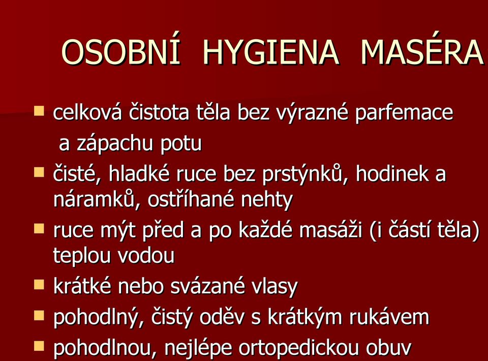 mýt před a po každé masáži (i částí těla) teplou vodou krátké nebo svázané