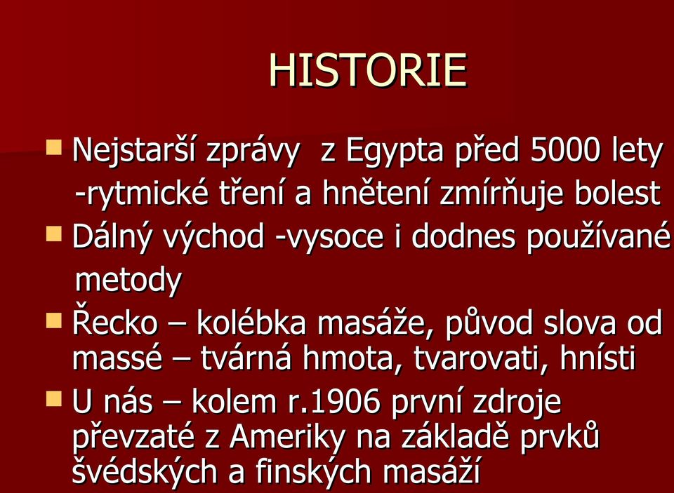 masáže, původ slova od massé tvárná hmota, tvarovati, hnísti U nás kolem r.