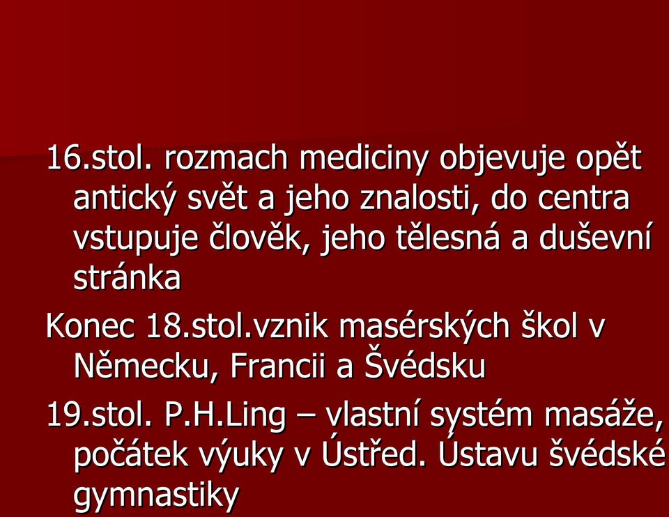 vstupuje člověk, jeho tělesná a duševní stránka Konec 18.stol.