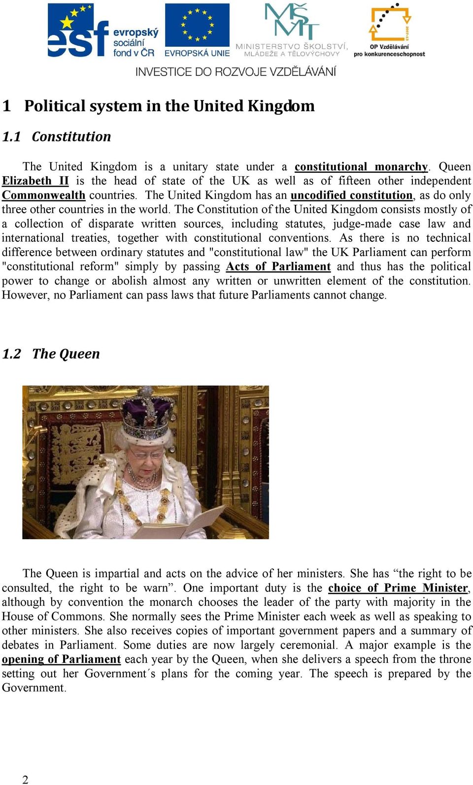 The United Kingdom has an uncodified constitution, as do only three other countries in the world.