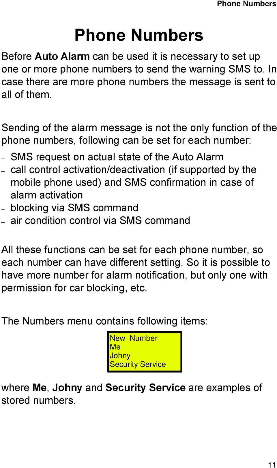 Sending of the alarm message is not the only function of the phone numbers, following can be set for each number: SMS request on actual state of the Auto Alarm call control activation/deactivation