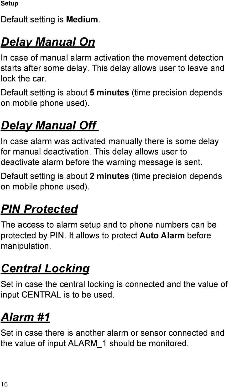 This delay allows user to deactivate alarm before the warning message is sent. Default setting is about 2 minutes (time precision depends on mobile phone used).