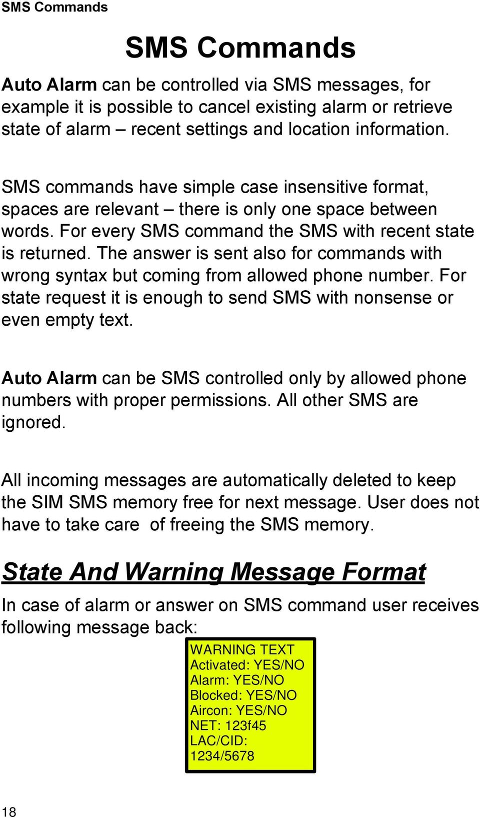 The answer is sent also for commands with wrong syntax but coming from allowed phone number. For state request it is enough to send SMS with nonsense or even empty text.