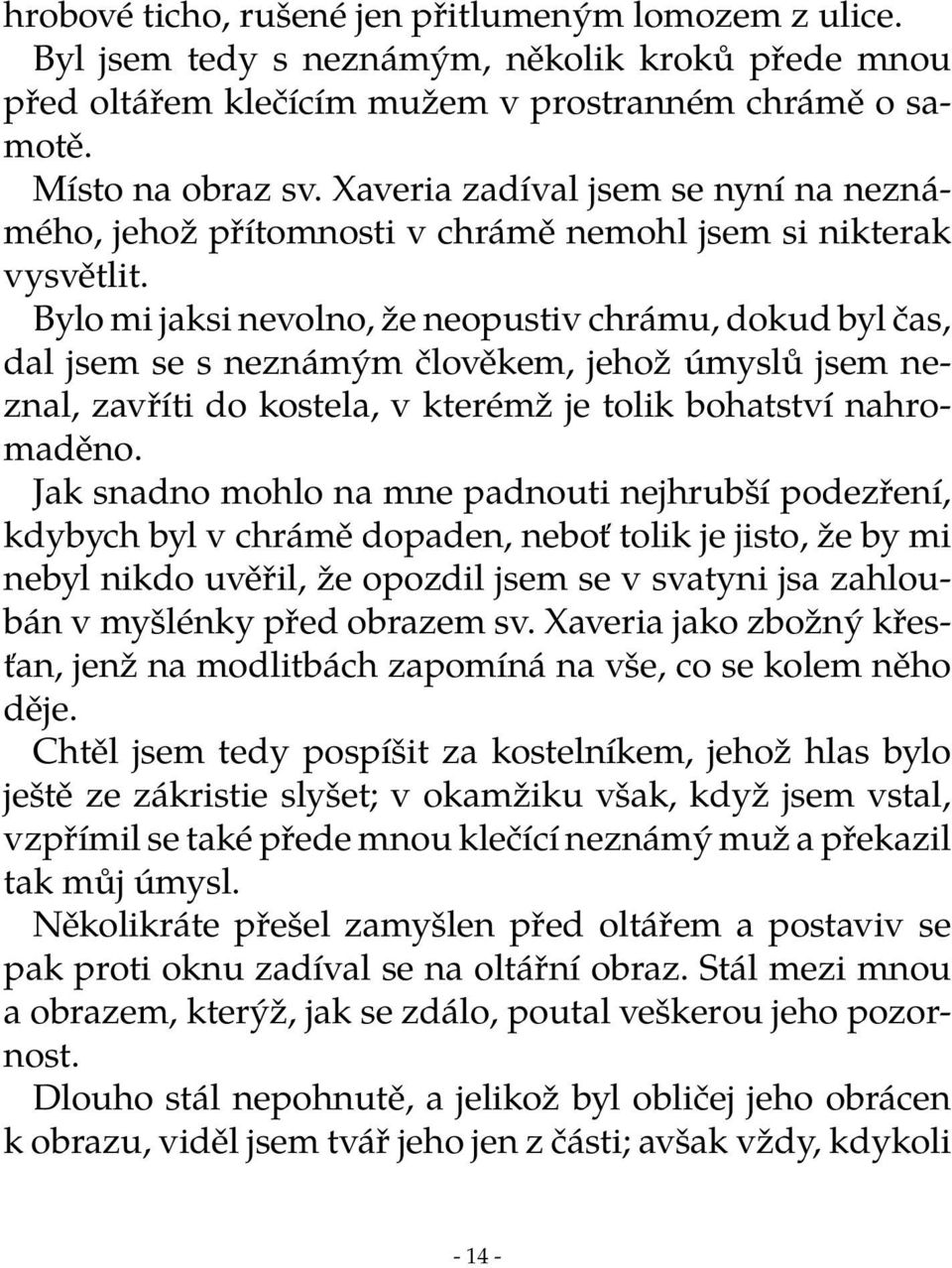 Bylo mi jaksi nevolno, že neopustiv chrámu, dokud byl čas, dal jsem se s neznámým člověkem, jehož úmyslů jsem neznal, zavříti do kostela, v kterémž je tolik bohatství nahromaděno.