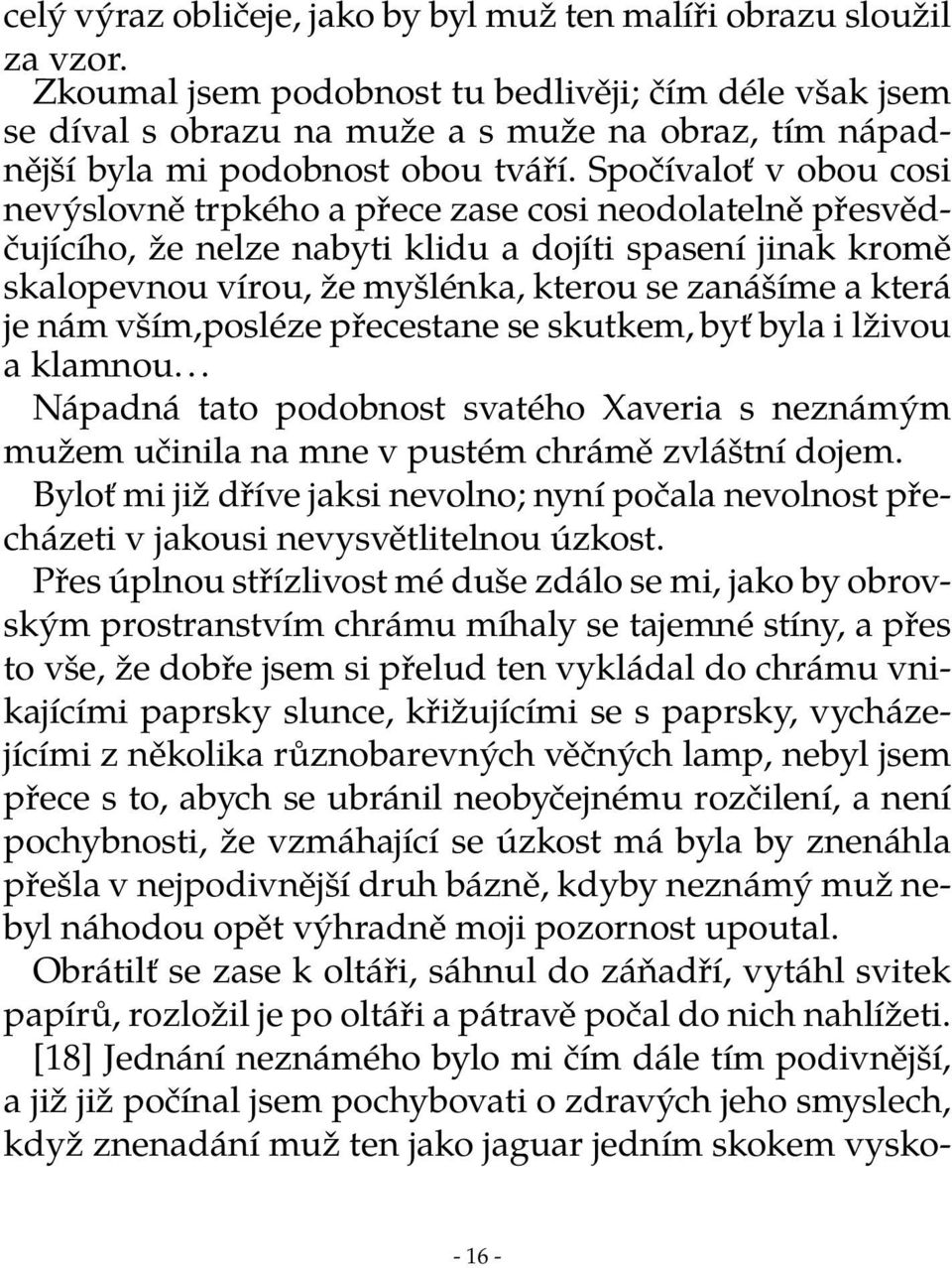 Spočívaloť v obou cosi nevýslovně trpkého a přece zase cosi neodolatelně přesvědčujícího, že nelze nabyti klidu a dojíti spasení jinak kromě skalopevnou vírou, že myšlénka, kterou se zanášíme a která