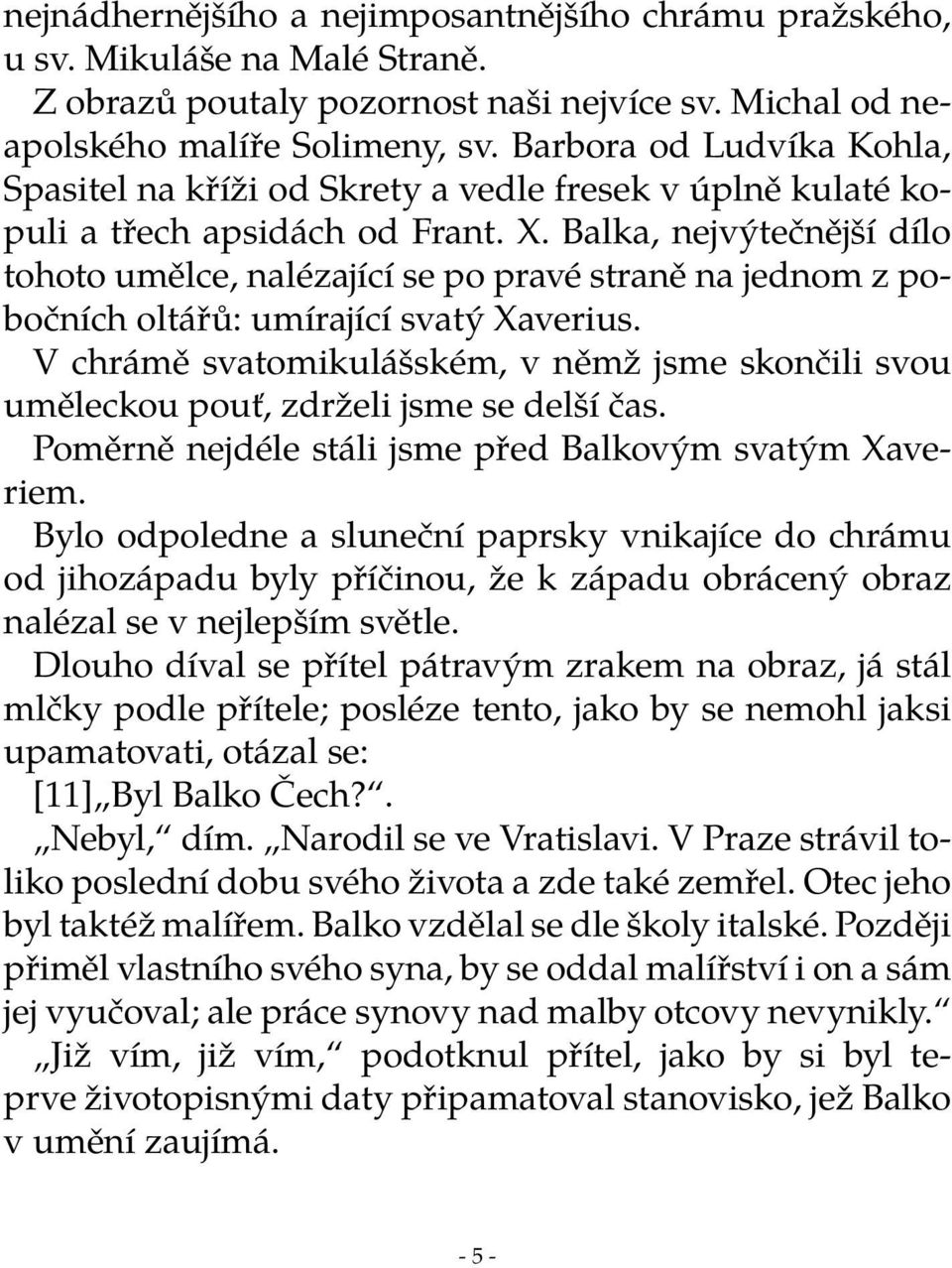 Balka, nejvýtečnější dílo tohoto umělce, nalézající se po pravé straně na jednom z pobočních oltářů: umírající svatý Xaverius.