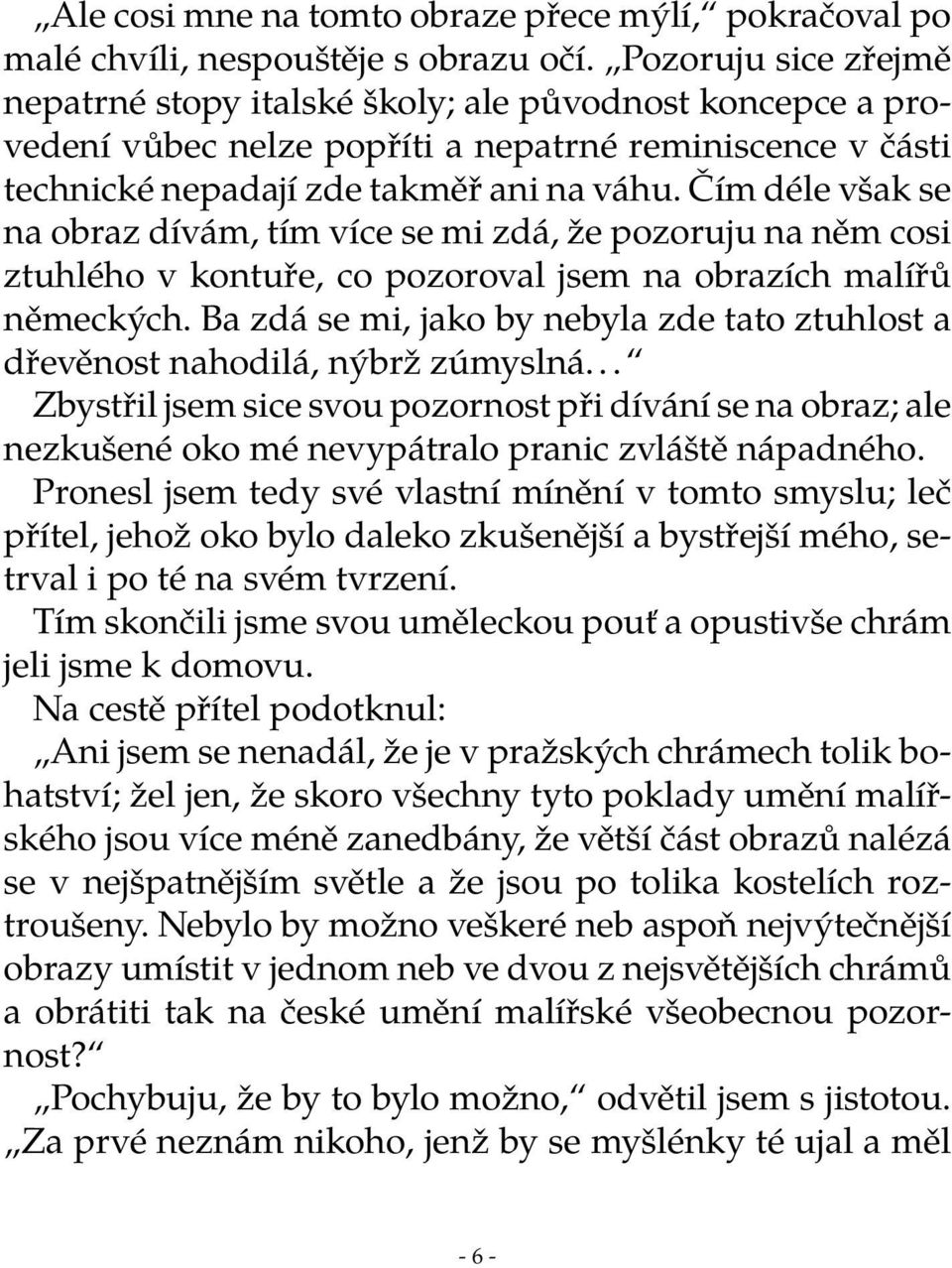 Čím déle však se na obraz dívám, tím více se mi zdá, že pozoruju na něm cosi ztuhlého v kontuře, co pozoroval jsem na obrazích malířů německých.