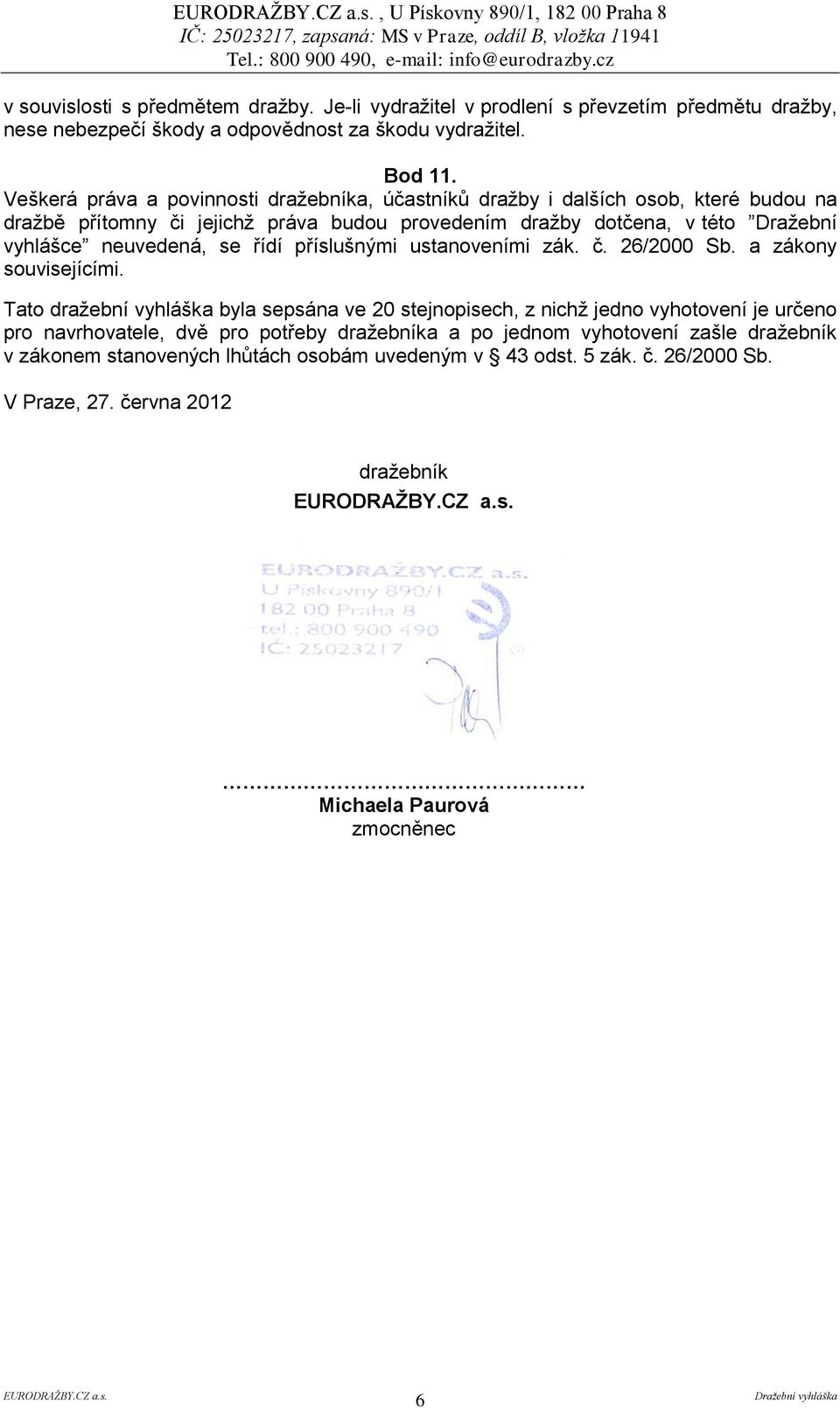 řídí příslušnými ustanoveními zák. č. 26/2000 Sb. a zákony souvisejícími.