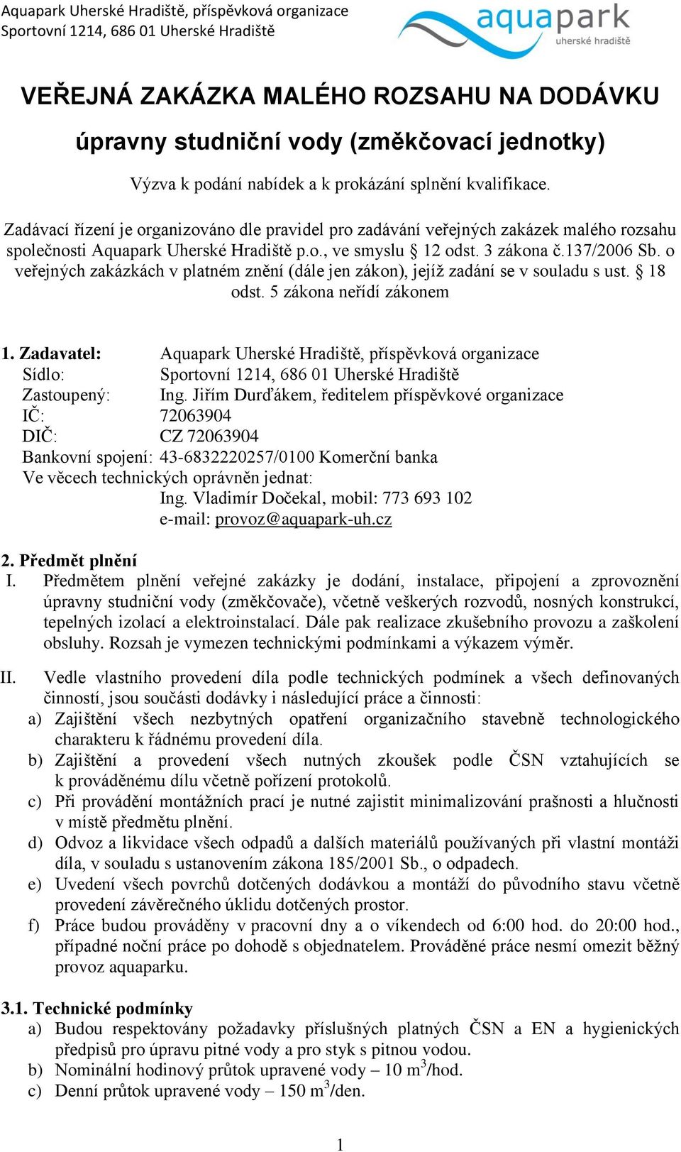 o veřejných zakázkách v platném znění (dále jen zákon), jejíž zadání se v souladu s ust. 18 odst. 5 zákona neřídí zákonem 1.