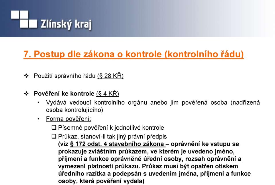 odst. 4 stavebního zákona oprávnění ke vstupu se prokazuje zvláštním průkazem, ve kterém je uvedeno jméno, příjmení a funkce oprávněné úřední osoby, rozsah