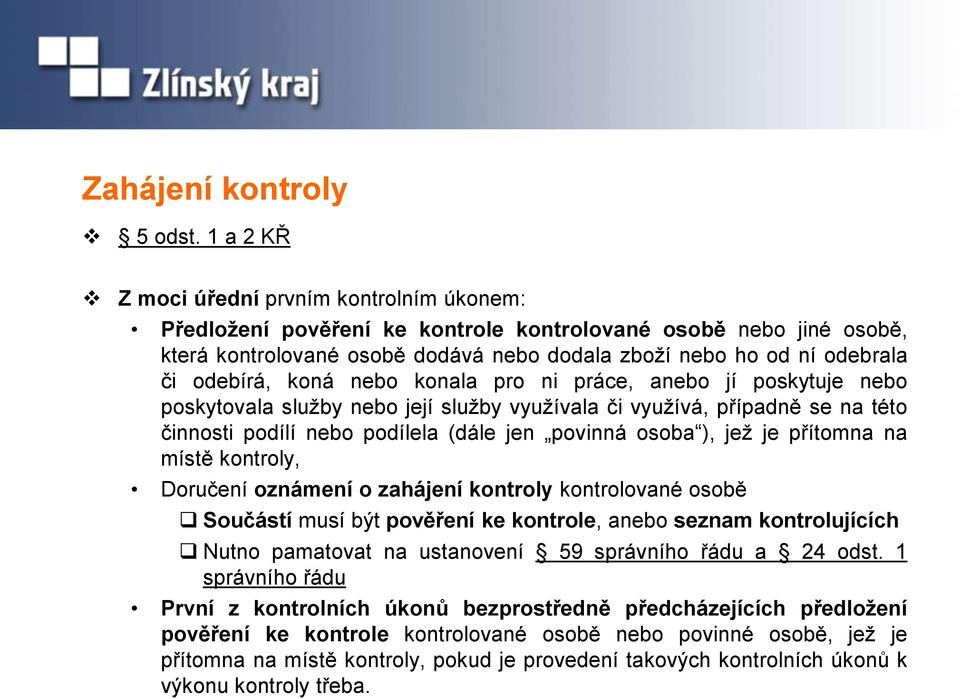 odebírá, koná nebo konala pro ni práce, anebo jí poskytuje nebo poskytovala služby nebo její služby využívala či využívá, případně se na této činnosti podílí nebo podílela (dále jen povinná osoba ),