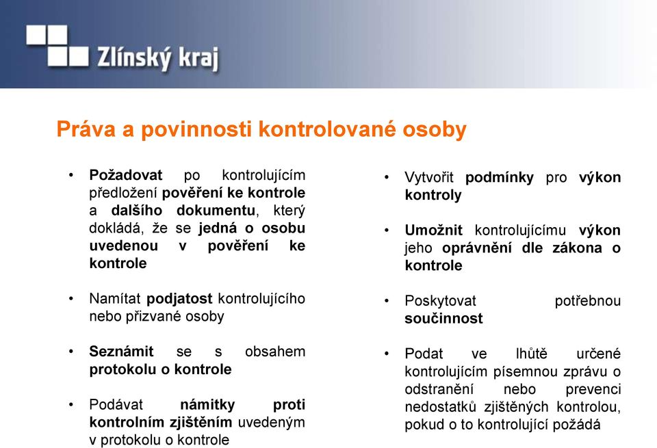 kontrolním zjištěním uvedeným v protokolu o kontrole Vytvořit podmínky pro výkon kontroly Umožnit kontrolujícímu výkon jeho oprávnění dle zákona o kontrole