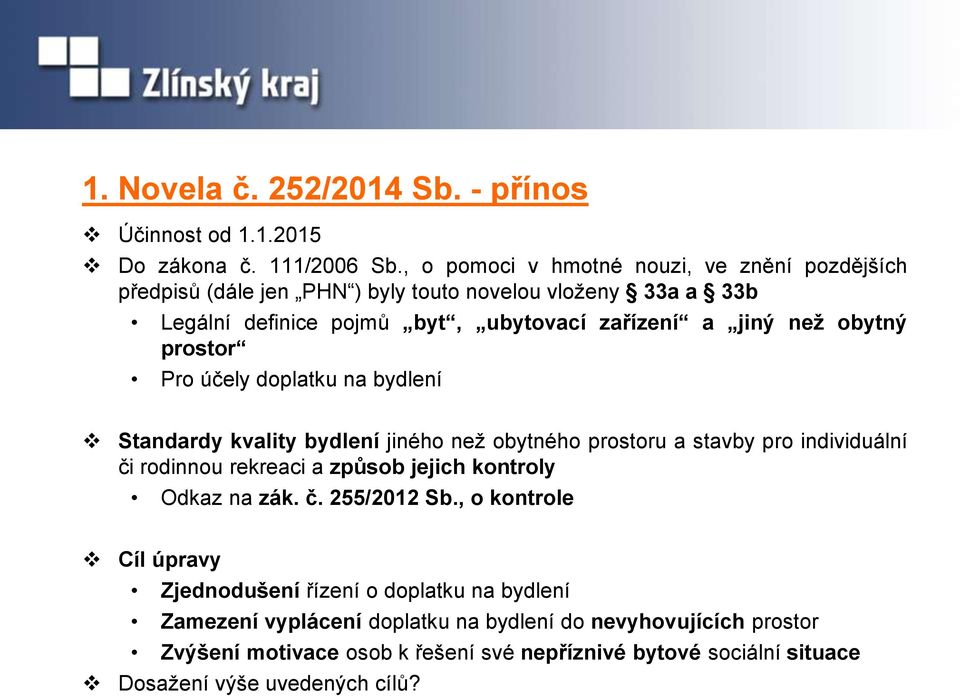 obytný prostor Pro účely doplatku na bydlení Standardy kvality bydlení jiného než obytného prostoru a stavby pro individuální či rodinnou rekreaci a způsob jejich