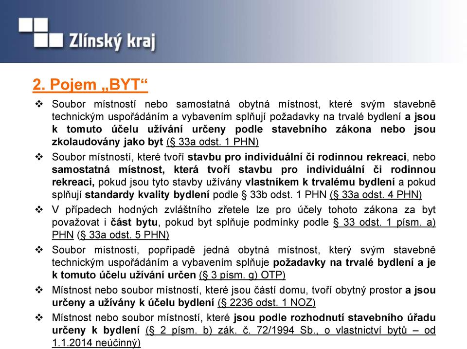 1 PHN) Soubor místností, které tvoří stavbu pro individuální či rodinnou rekreaci, nebo samostatná místnost, která tvoří stavbu pro individuální či rodinnou rekreaci, pokud jsou tyto stavby užívány