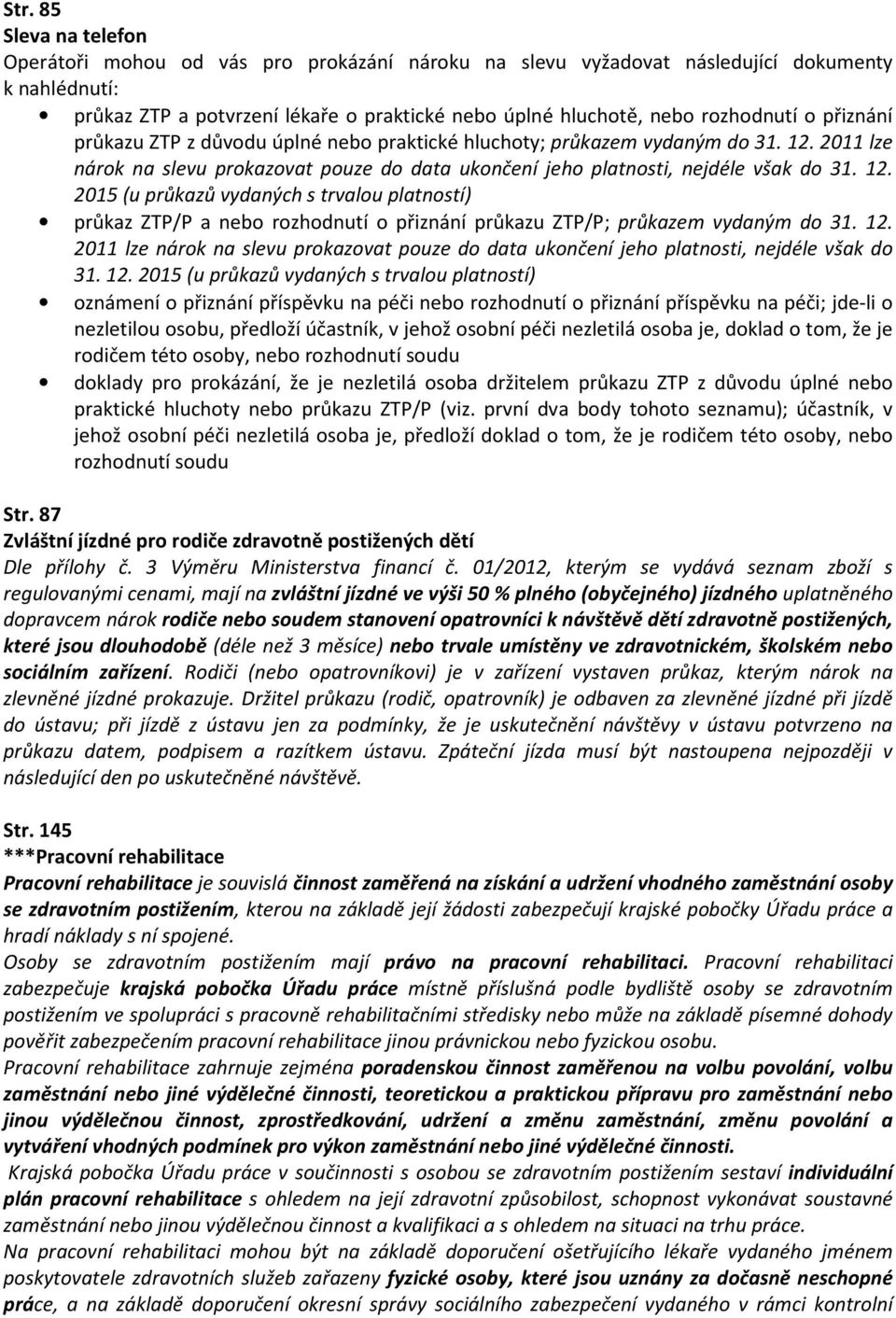 2011 lze nárok na slevu prokazovat pouze do data ukončení jeho platnosti, nejdéle však do 31. 12.