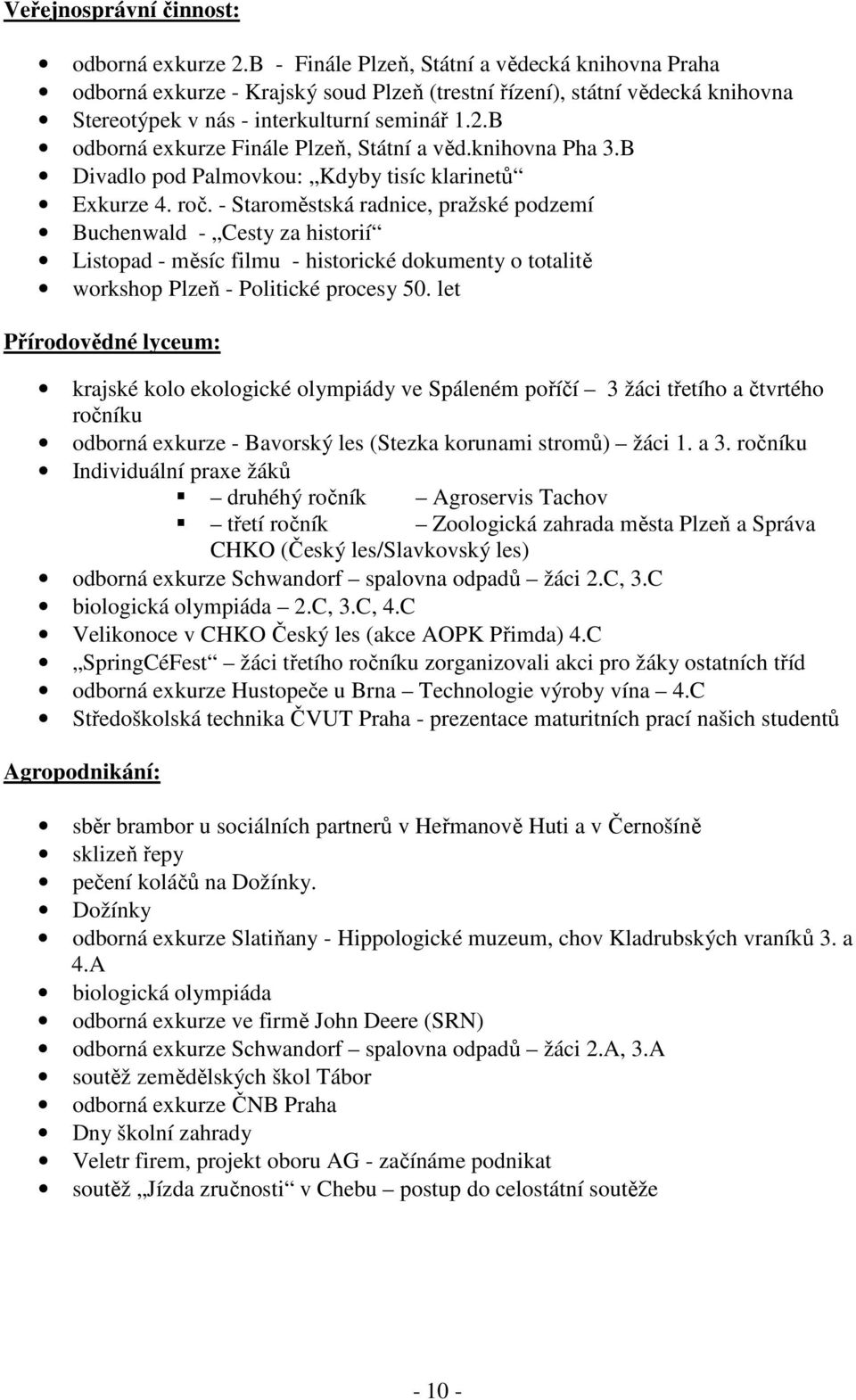 B odborná exkurze Finále Plzeň, Státní a věd.knihovna Pha 3.B Divadlo pod Palmovkou: Kdyby tisíc klarinetů Exkurze 4. roč.