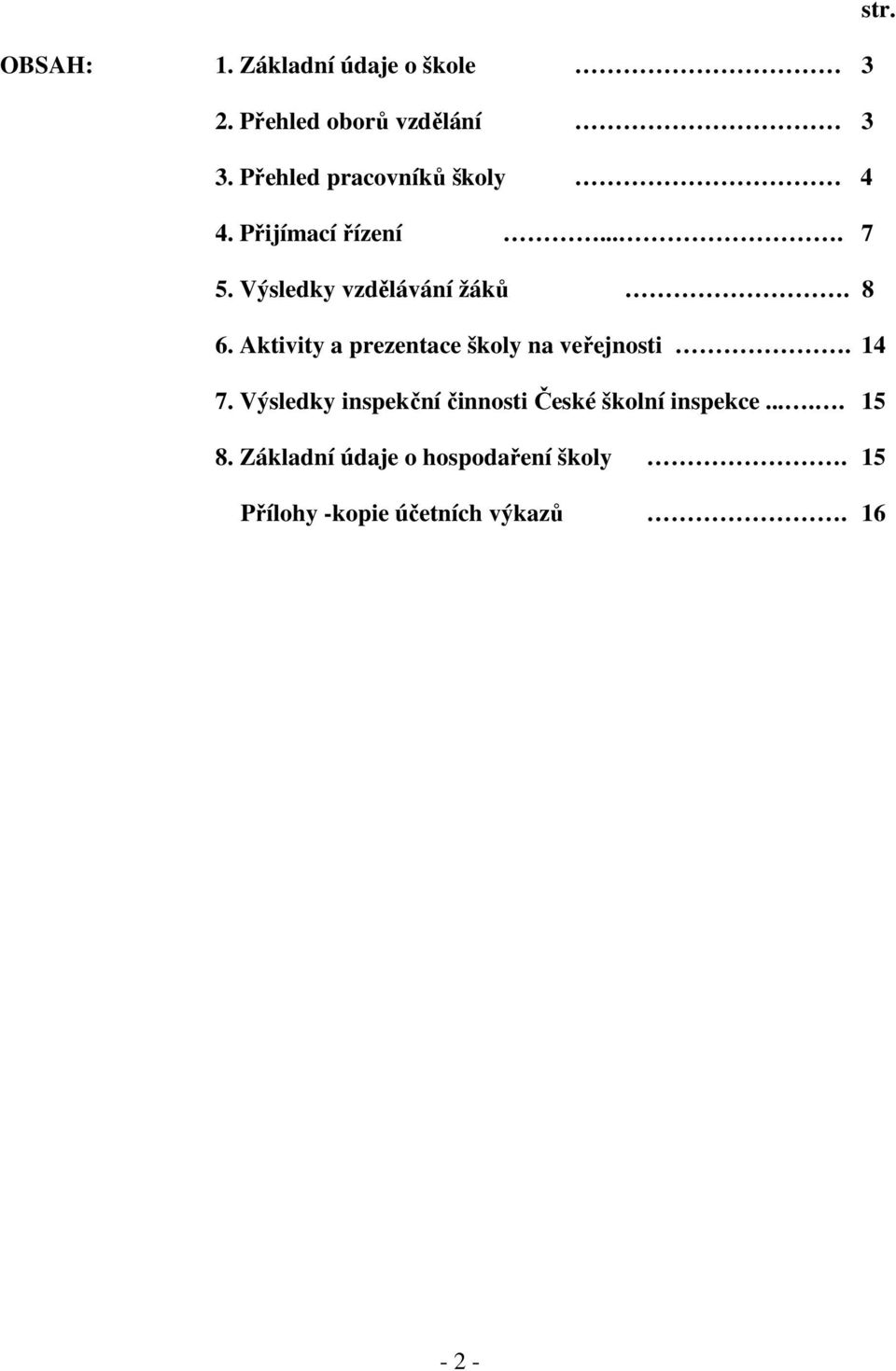 Aktivity a prezentace školy na veřejnosti. 14 7.