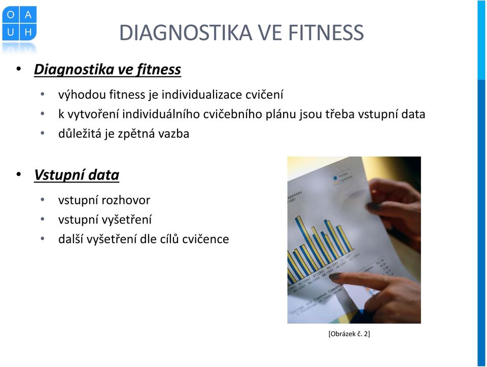 jsou třeba vstupní data důležitá je zpětná vazba Vstupní data vstupní