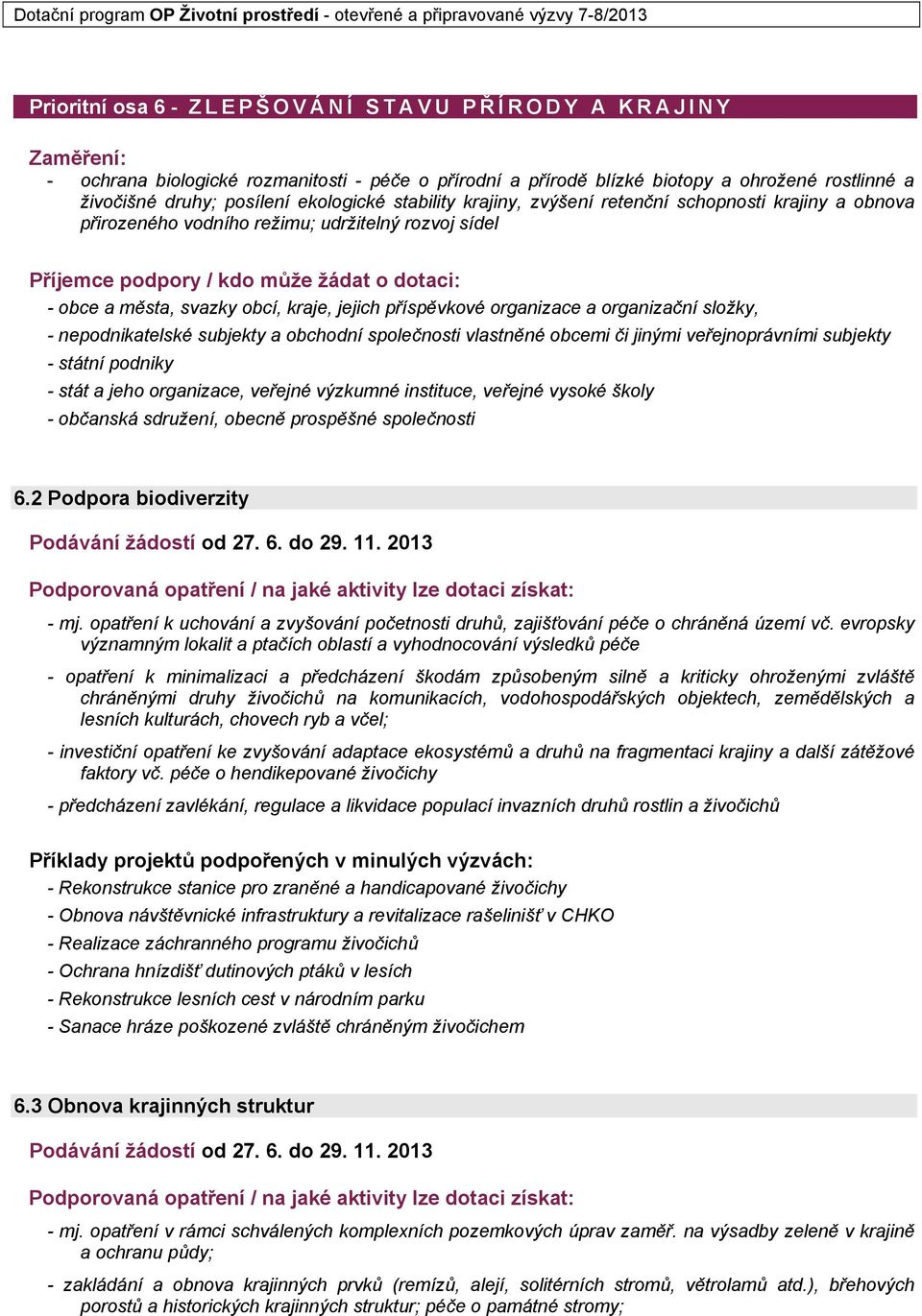 jinými veřejnoprávními subjekty - státní podniky - občanská sdružení, obecně prospěšné společnosti 6.2 Podpora biodiverzity - mj.