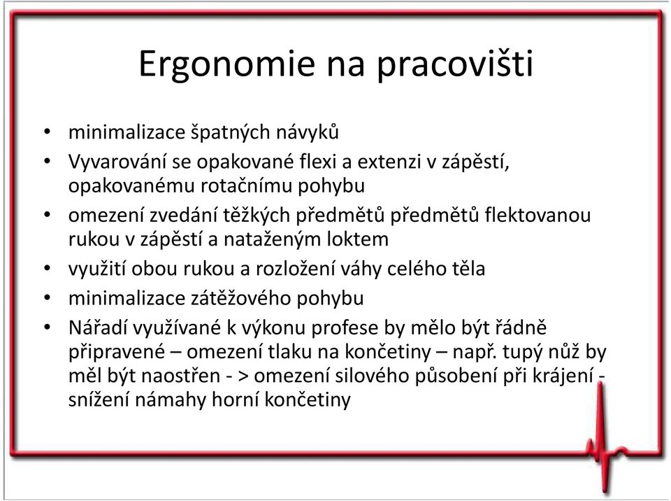 rozložení váhy celého těla minimalizace zátěžového pohybu Nářadí využívané kvýkonu profese by mělo být řádně připravené