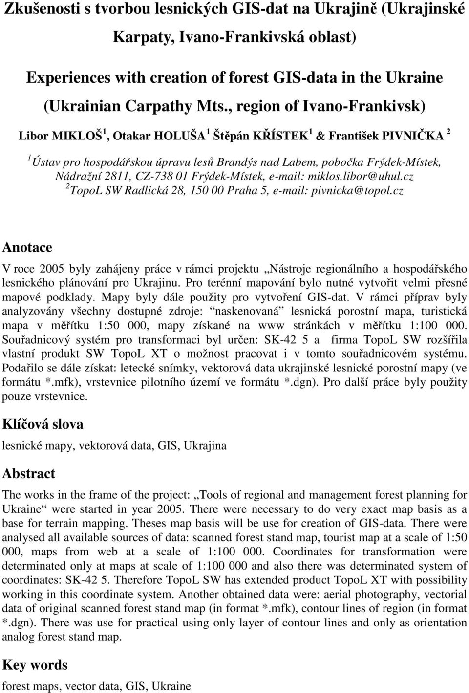 CZ-738 01 Frýdek-Místek, e-mail: miklos.libor@uhul.cz 2 TopoL SW Radlická 28, 150 00 Praha 5, e-mail: pivnicka@topol.