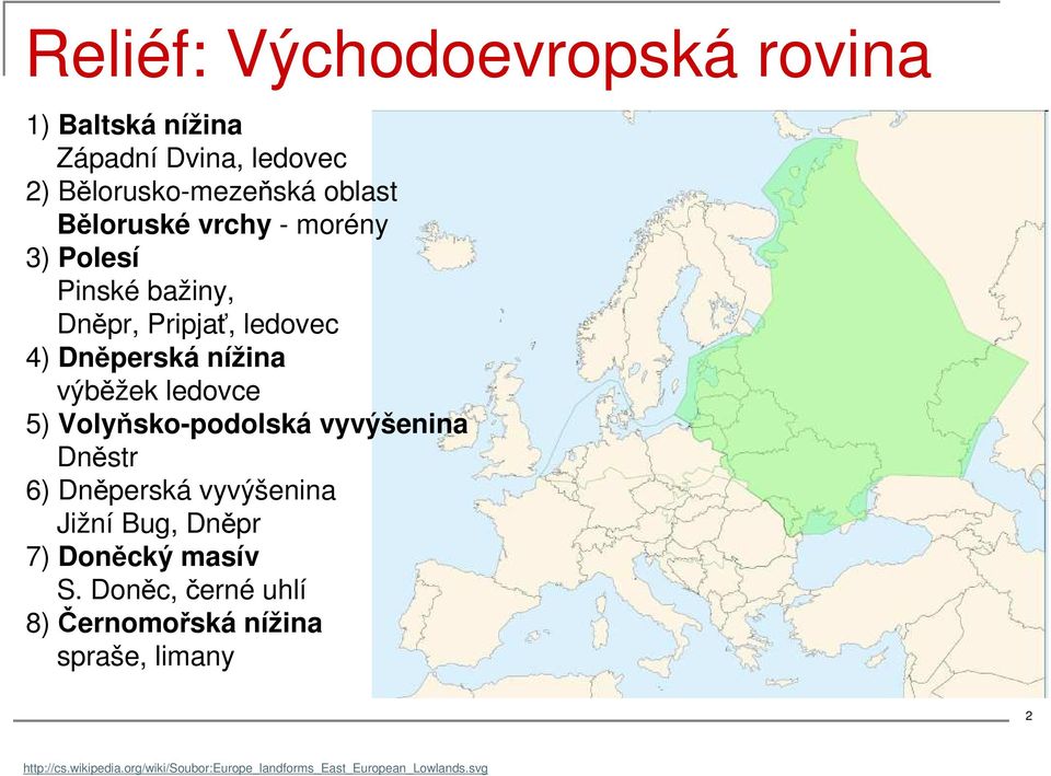 Volyňsko-podolská vyvýšenina Dněstr 6) Dněperská vyvýšenina Jižní Bug, Dněpr 7) Doněcký masív S.