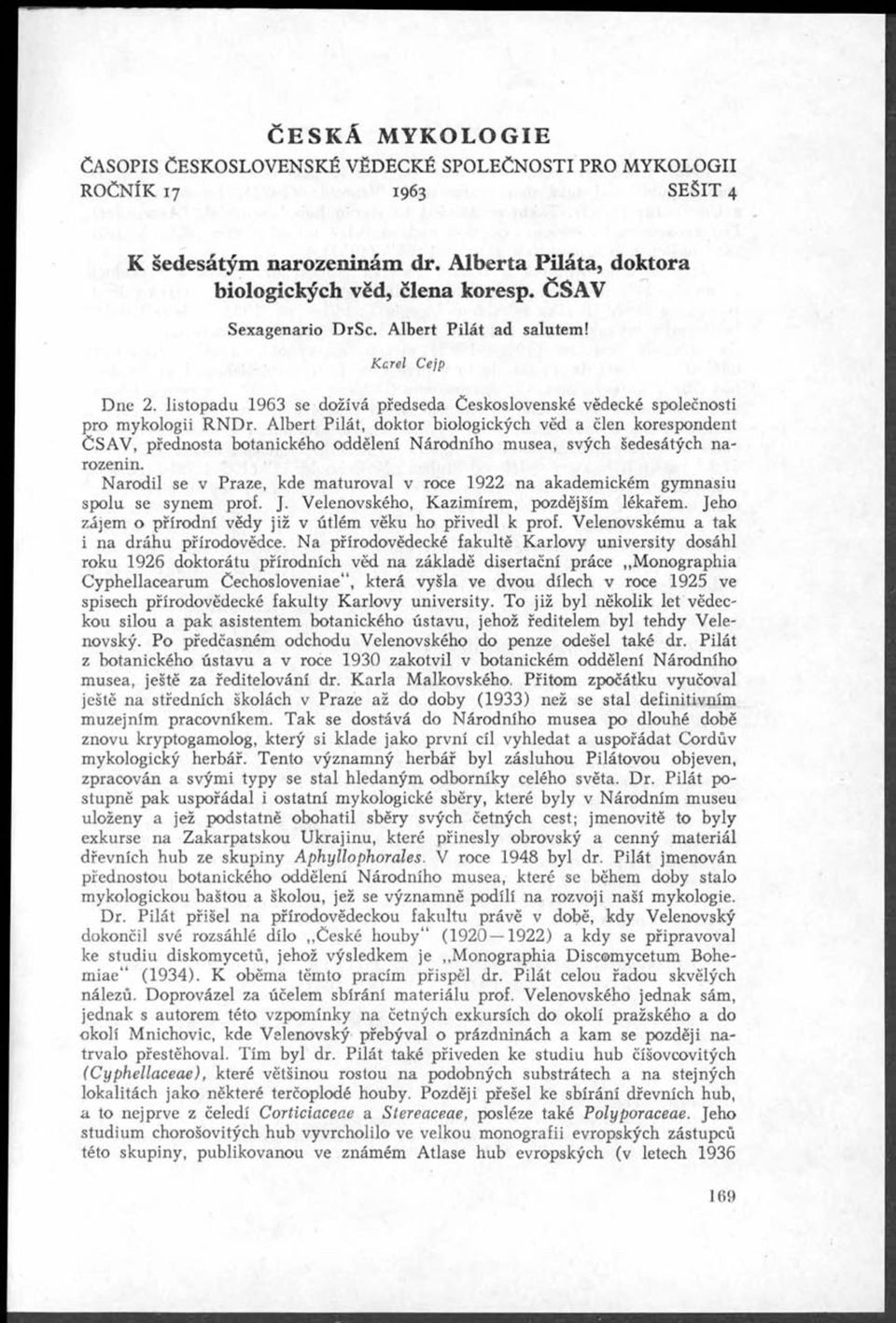 Albert Pilát, doktor biologických věd a člen korespondent ČSAV, přednosta botanického oddělení Národního musea, svých šedesátých narozenin.