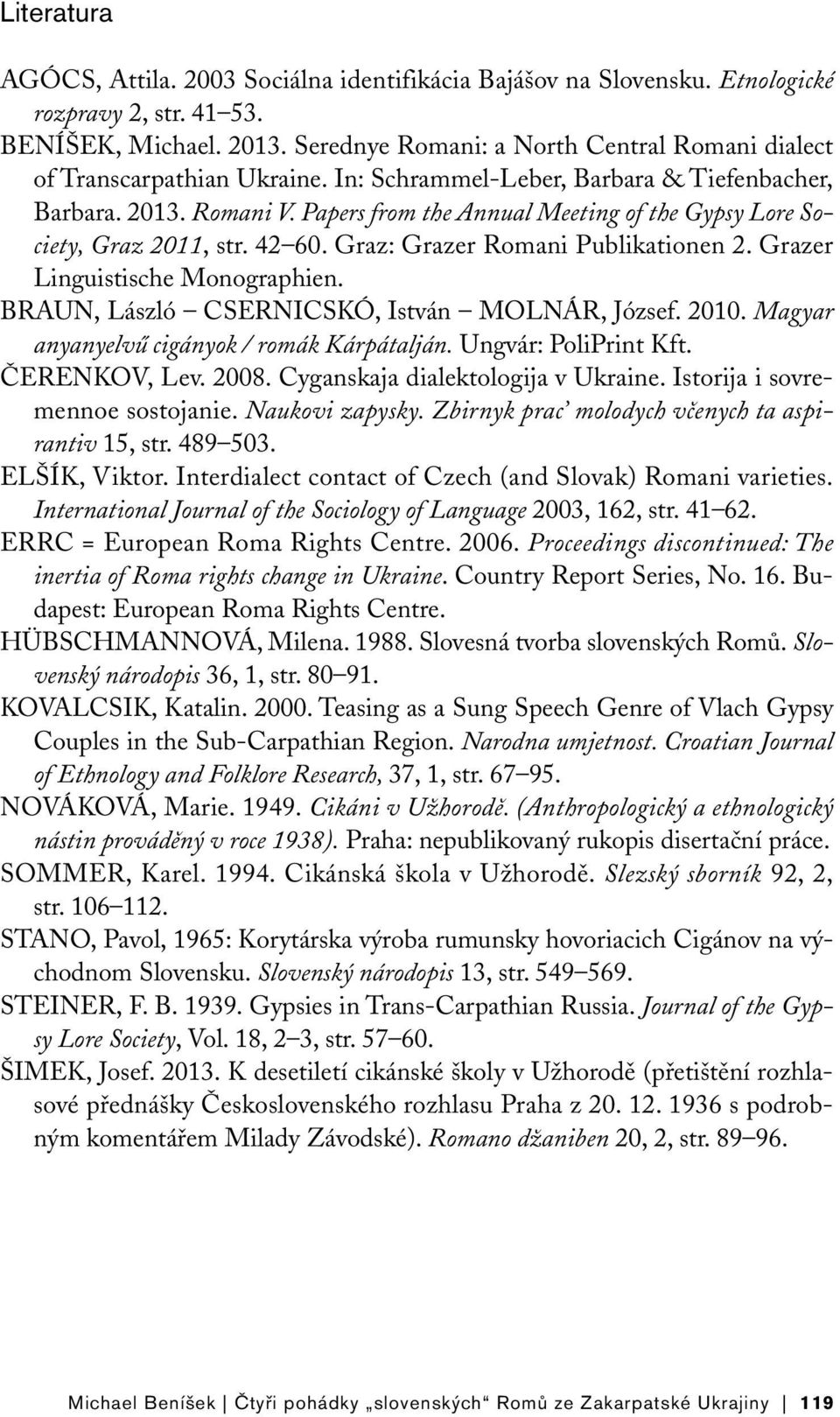 Papers from the Annual Meeting of the Gypsy Lore Society, Graz 2011, str. 42 60. Graz: Grazer Romani Publikationen 2. Grazer Linguistische Monographien.