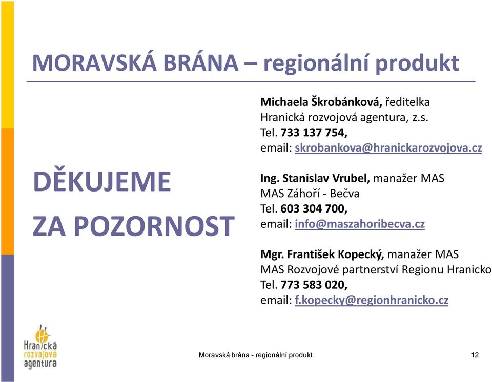 Stanislav Vrubel, manažer MAS MAS Záhoří -Bečva Tel. 603 304 700, email: info@maszahoribecva.cz Mgr.