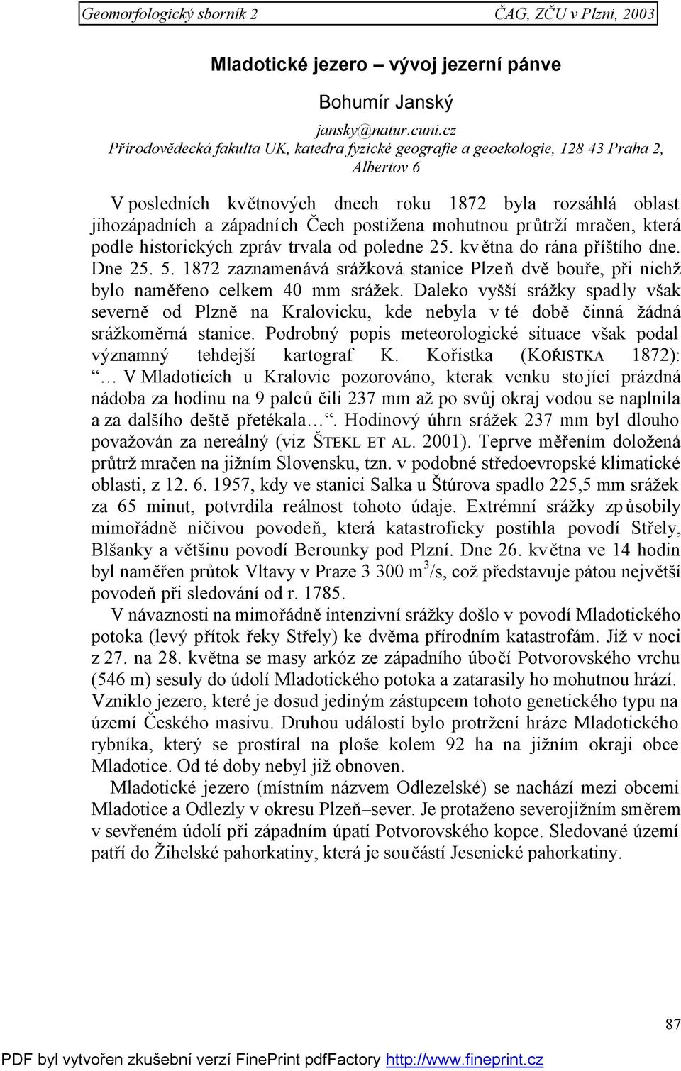 mohutnou průtrží mračen, která podle historických zpráv trvala od poledne 25. kv ětna do rána příštího dne. Dne 25. 5.