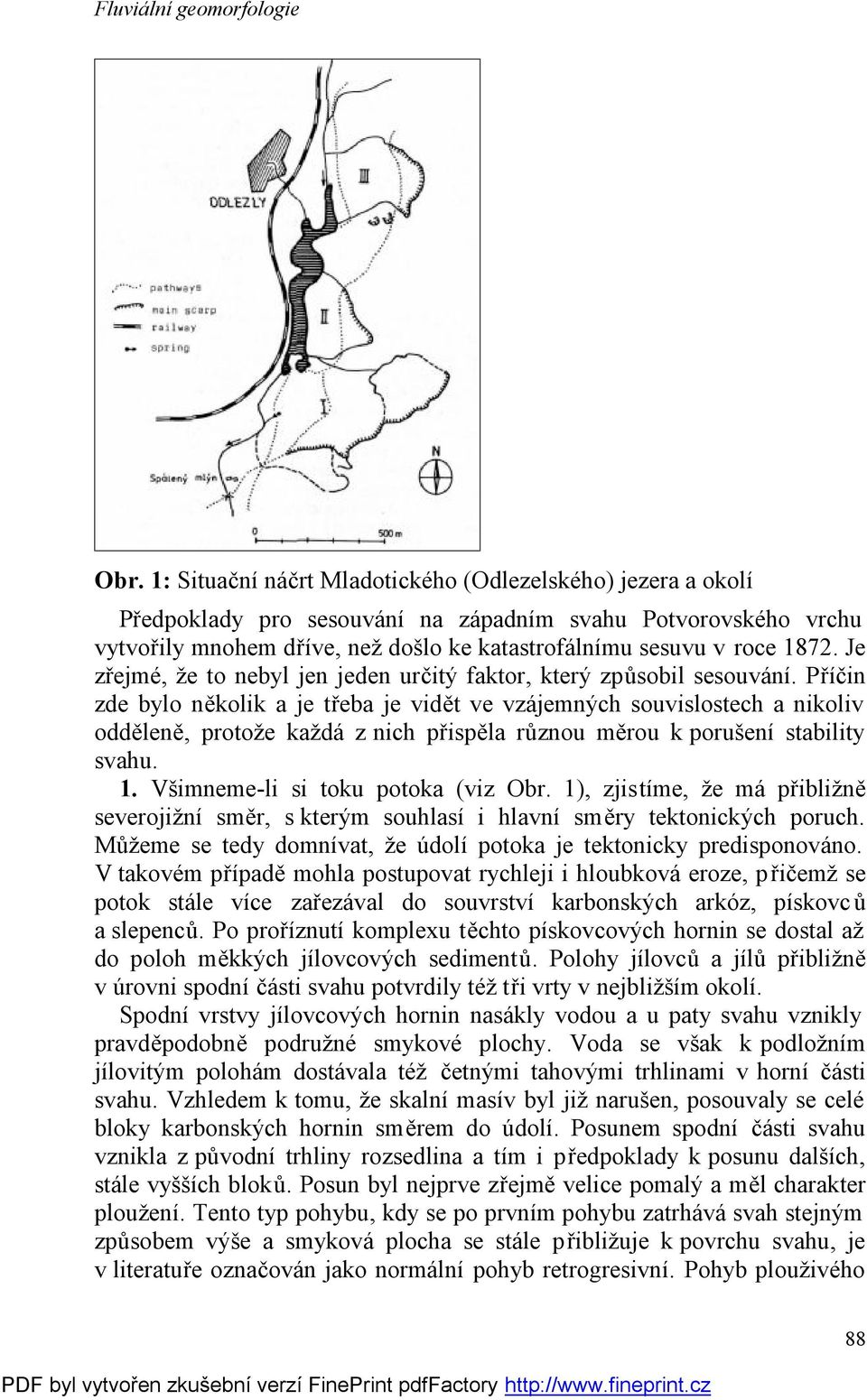 Příčin zde bylo několik a je třeba je vidět ve vzájemných souvislostech a nikoliv odděleně, protože každá z nich přispěla různou měrou k porušení stability svahu. 1.