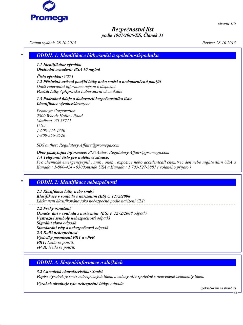 3 Podrobné údaje o dodavateli bezpečnostního listu Identifikace výrobce/dovozce: Promega Corporation 2800 Woods Hollow Road Madison, WI 53711 U.S.A.