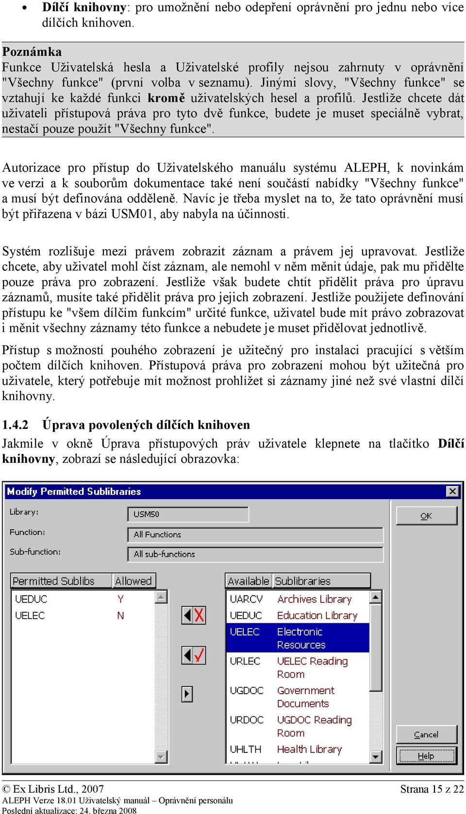 Jinými slovy, "Všechny funkce" se vztahují ke každé funkci kromě uživatelských hesel a profilů.