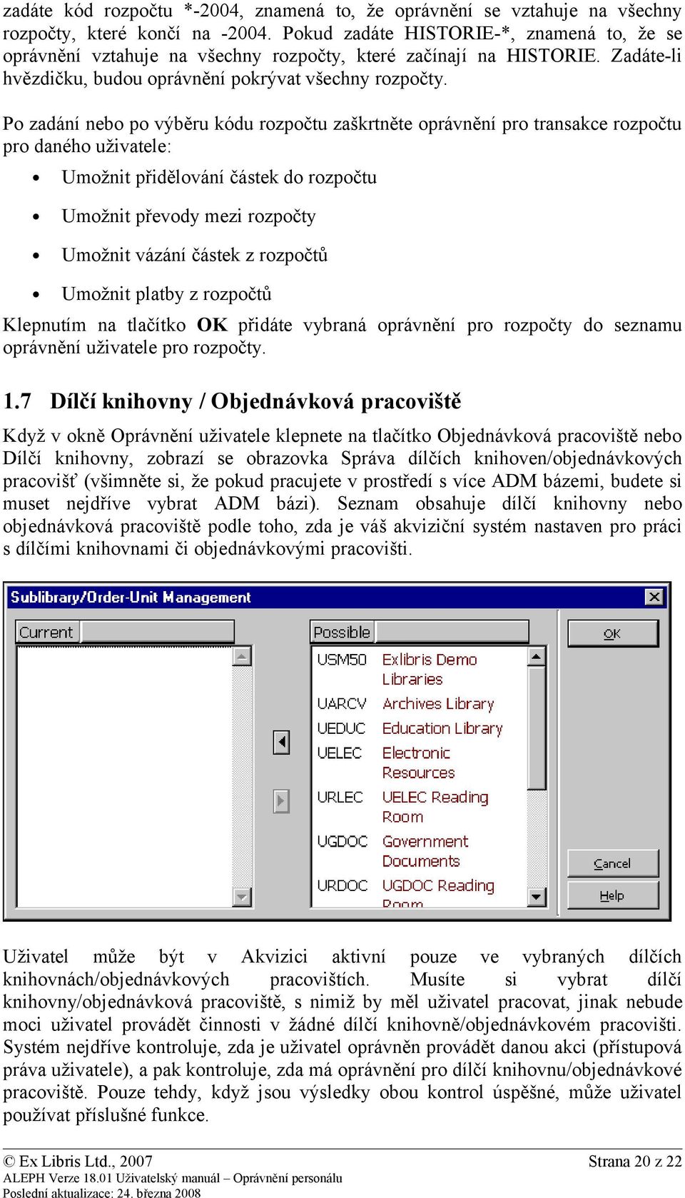 Po zadání nebo po výběru kódu rozpočtu zaškrtněte oprávnění pro transakce rozpočtu pro daného uživatele: Umožnit přidělování částek do rozpočtu Umožnit převody mezi rozpočty Umožnit vázání částek z