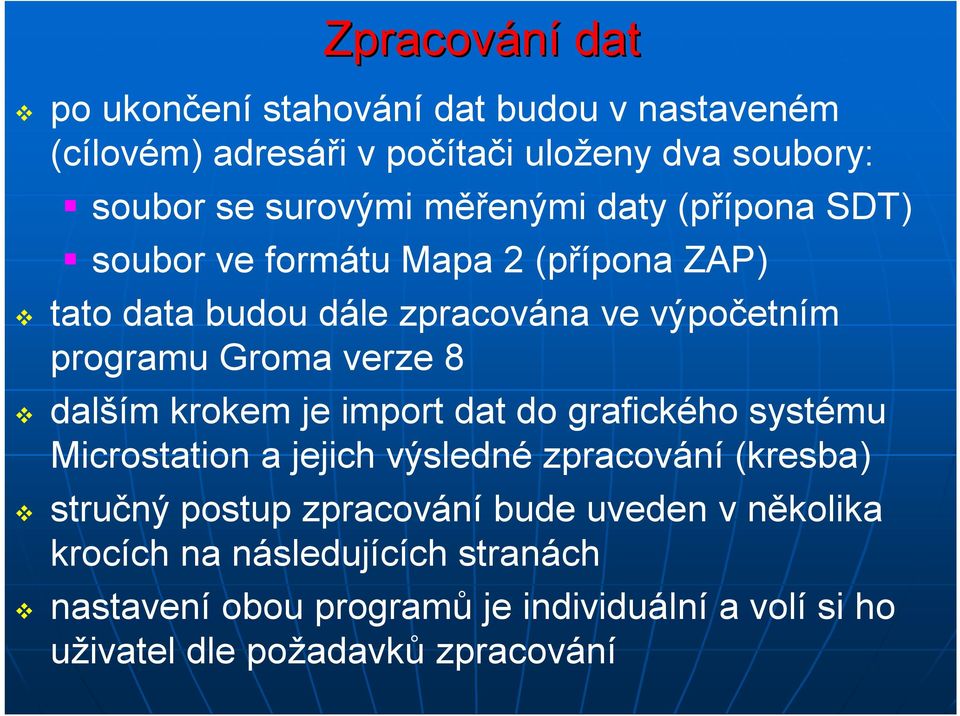 8 dalším krokem je import dat do grafického systému Microstation a jejich výsledné zpracování (kresba) stručný postup zpracování bude