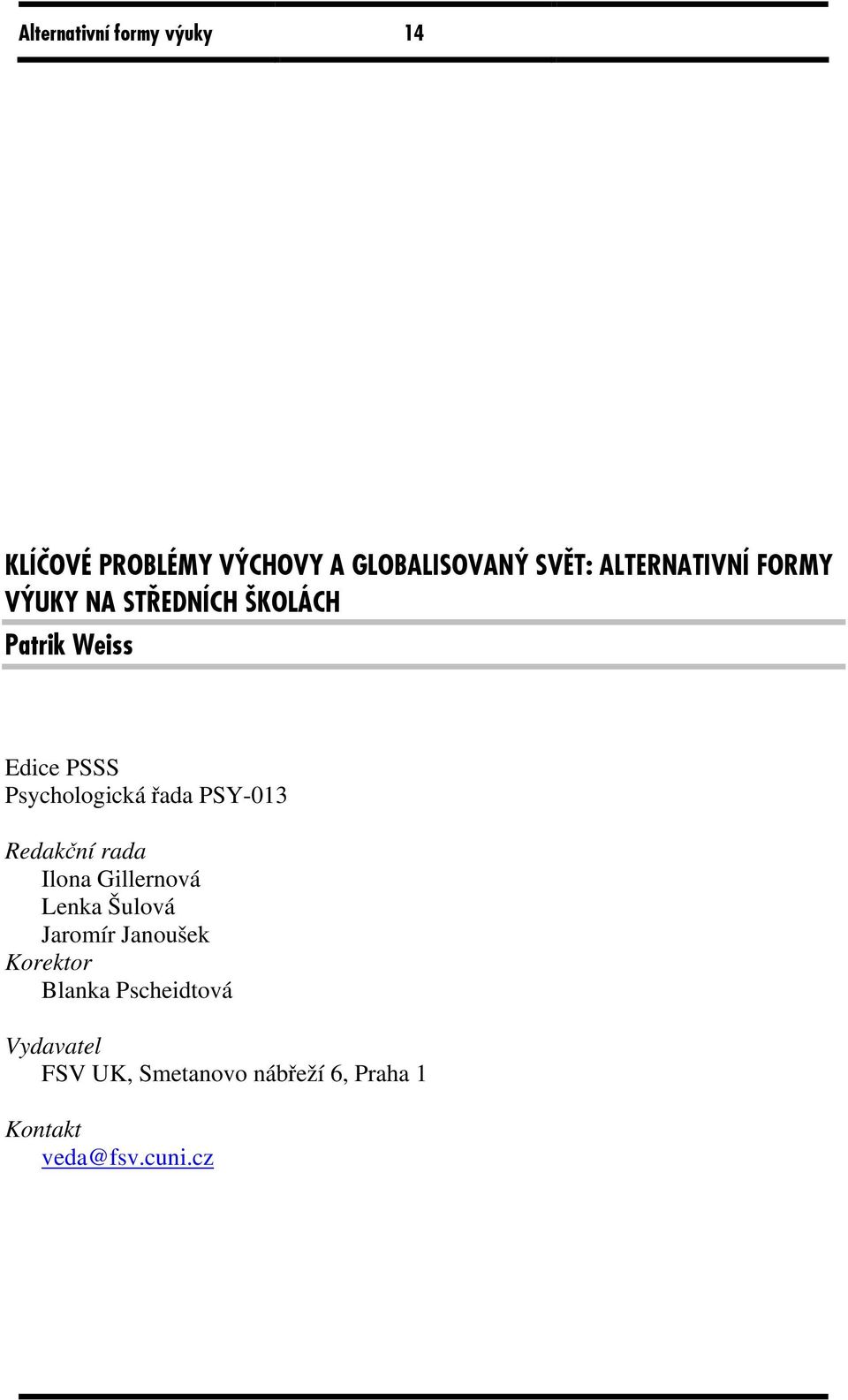 Psychologická řada PSY-013 Redakční rada Ilona Gillernová Lenka Šulová Jaromír