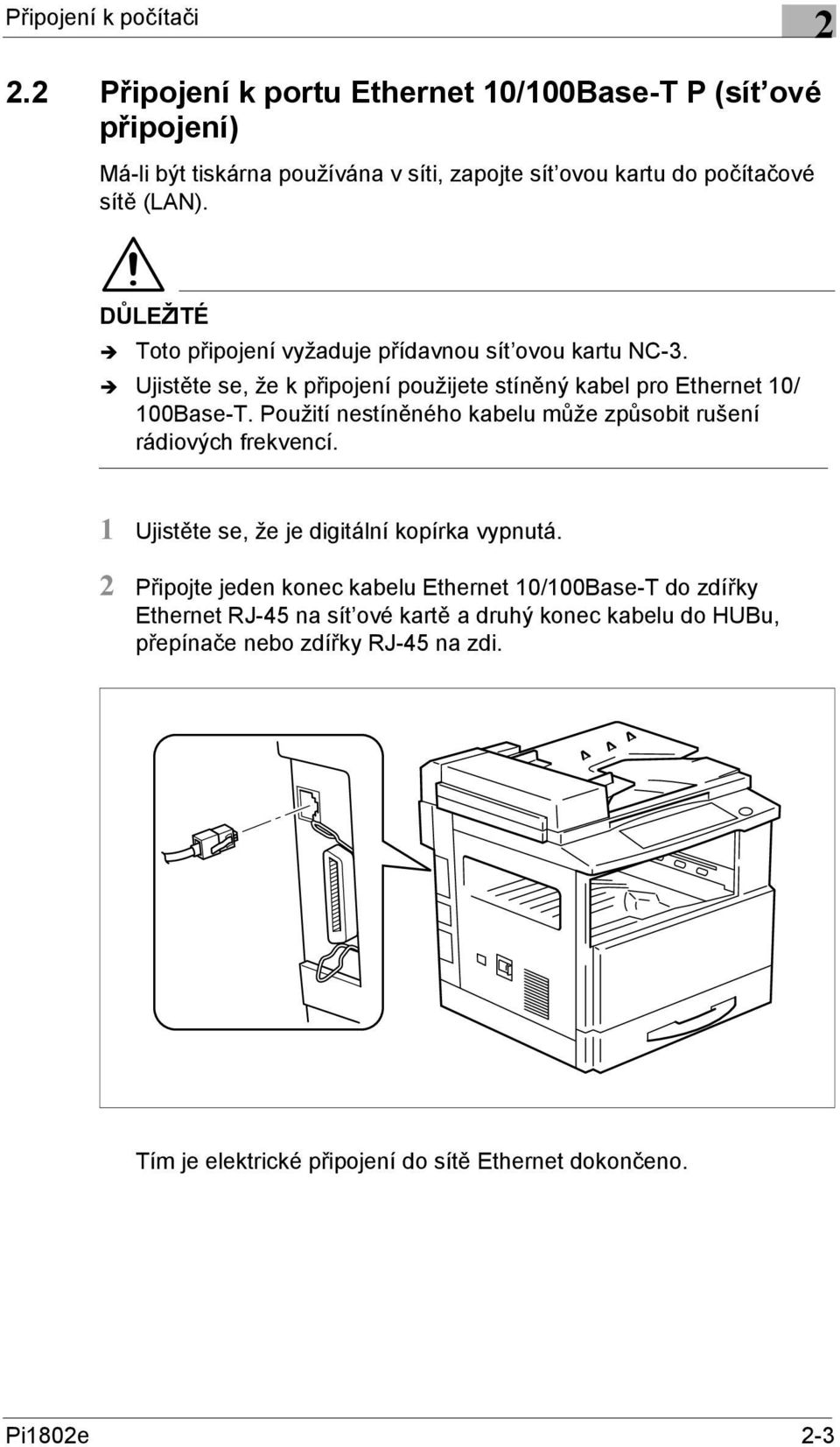 DŮLEŽITÉ Toto připojení vyžaduje přídavnou sít ovou kartu NC-3. Ujistěte se, že k připojení použijete stíněný kabel pro Ethernet 10/ 100Base-T.