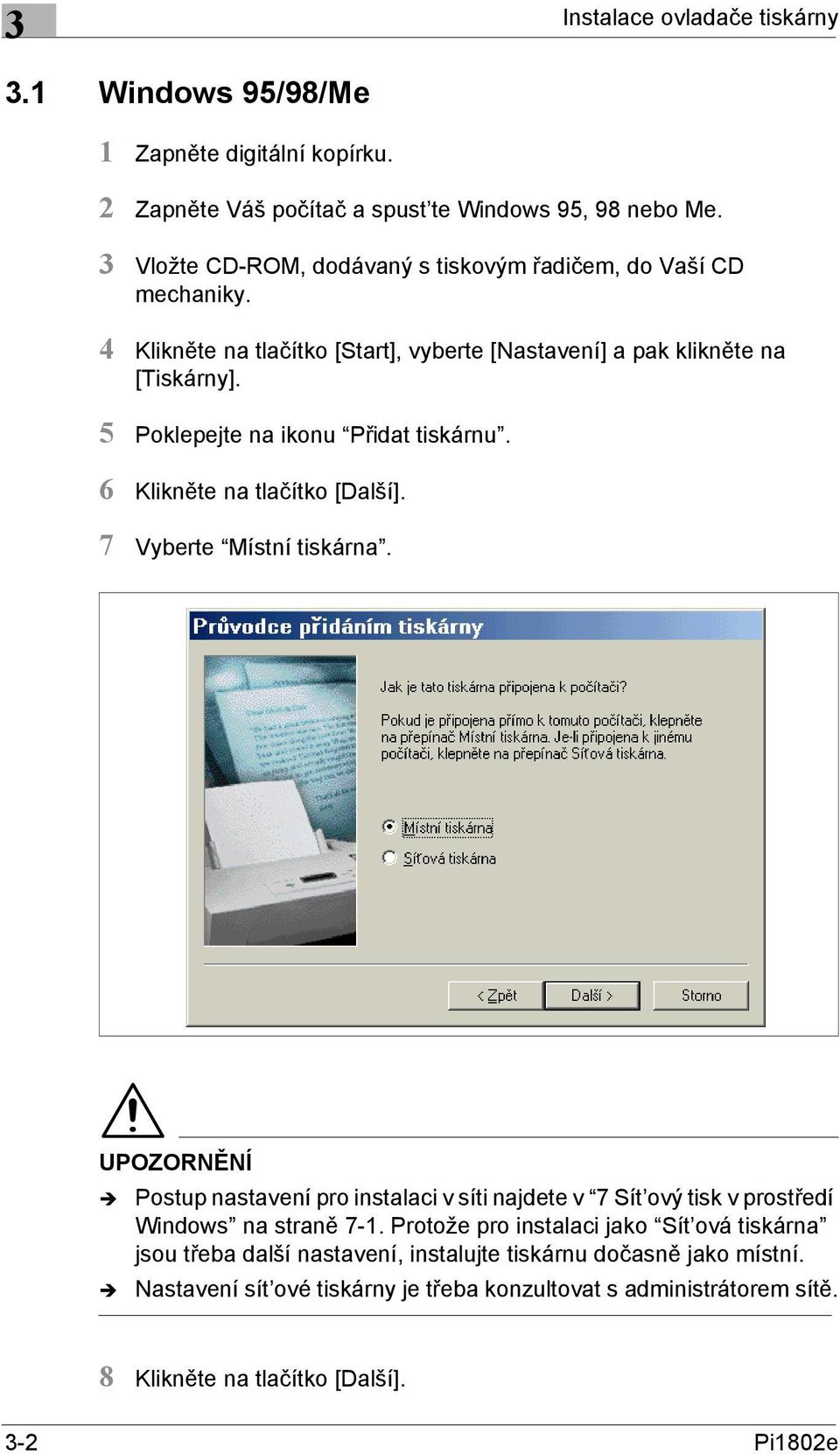 5 Poklepejte na ikonu Přidat tiskárnu. 6 Klikněte na tlačítko [Další]. 7 Vyberte Místní tiskárna.