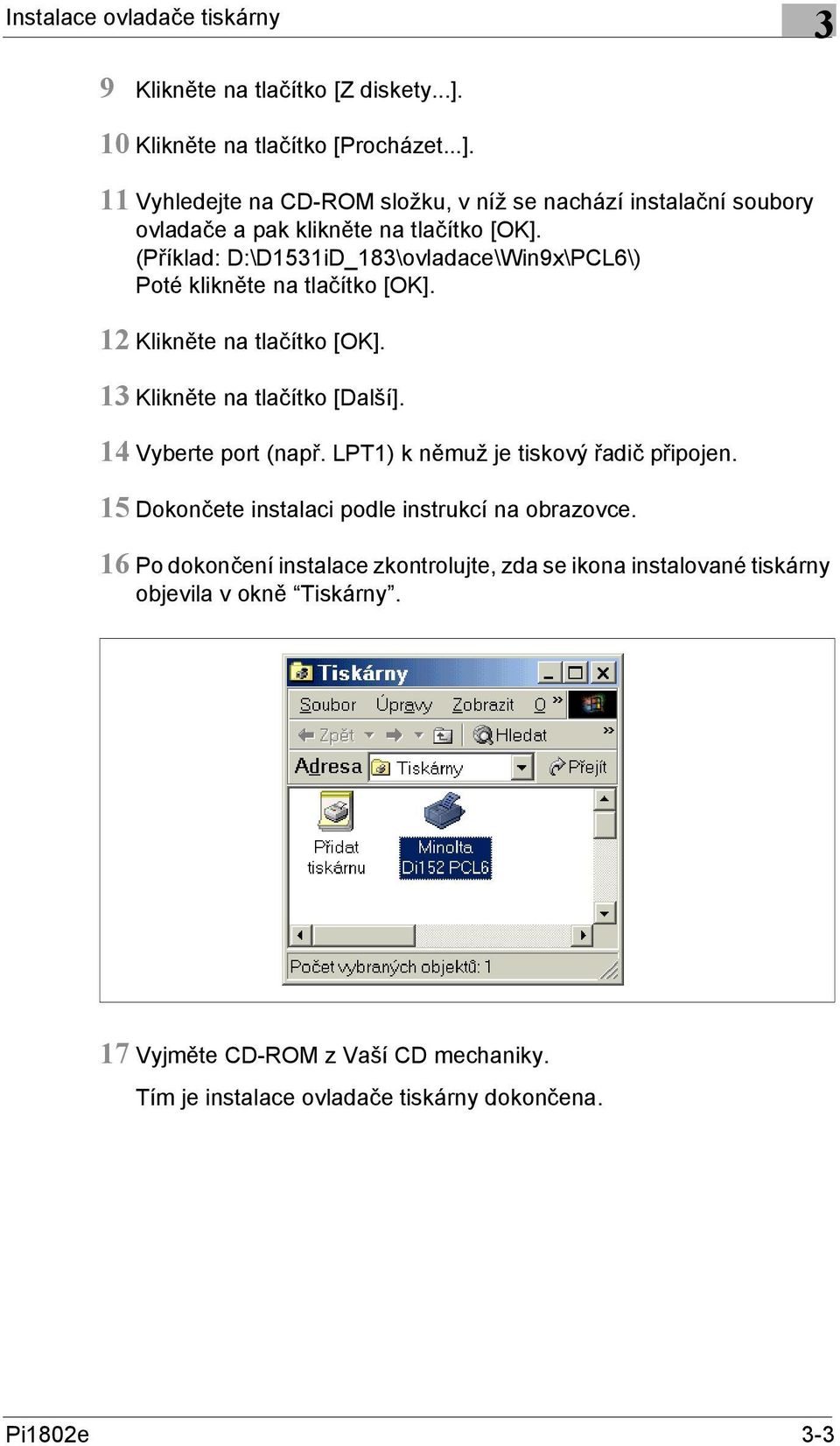 (Příklad: D:\D1531iD_183\ovladace\Win9x\PCL6\) Poté klikněte na tlačítko [OK]. 12 Klikněte na tlačítko [OK]. 13 Klikněte na tlačítko [Další]. 14 Vyberte port (např.