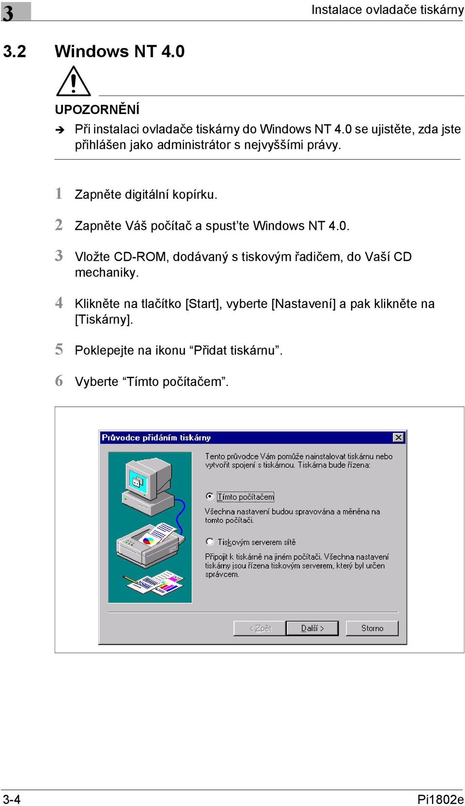 2 Zapněte Váš počítač a spust te Windows NT 4.0. 3 Vložte CD-ROM, dodávaný s tiskovým řadičem, do Vaší CD mechaniky.