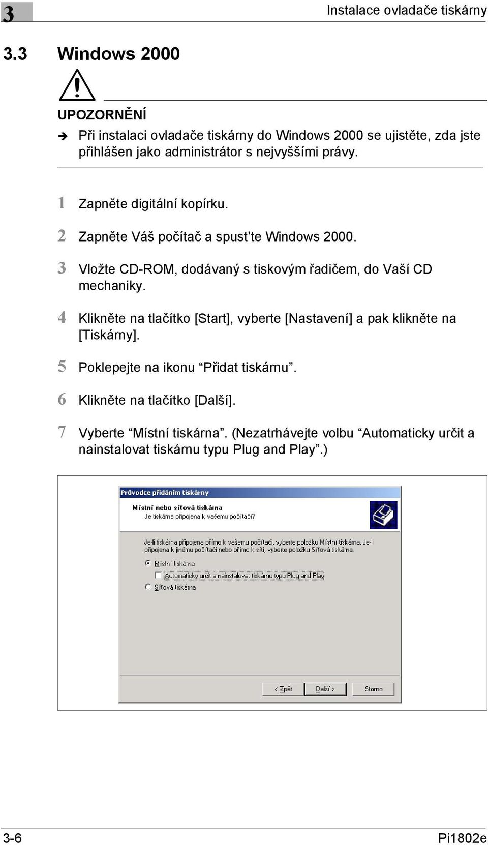 1 Zapněte digitální kopírku. 2 Zapněte Váš počítač a spust te Windows 2000. 3 Vložte CD-ROM, dodávaný s tiskovým řadičem, do Vaší CD mechaniky.