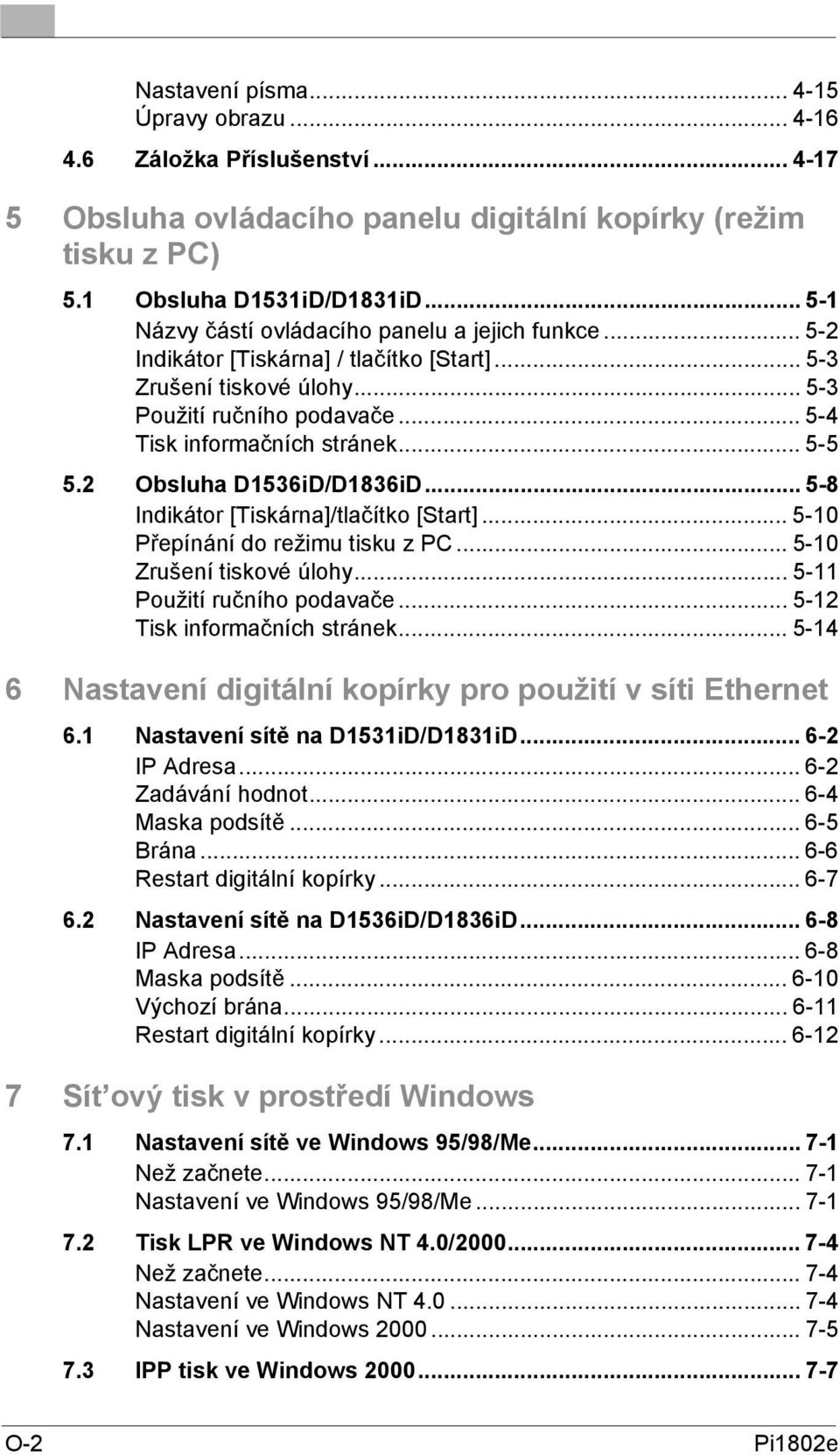 .. 5-5 5.2 Obsluha D1536iD/D1836iD... 5-8 Indikátor [Tiskárna]/tlačítko [Start]... 5-10 Přepínání do režimu tisku z PC... 5-10 Zrušení tiskové úlohy... 5-11 Použití ručního podavače.