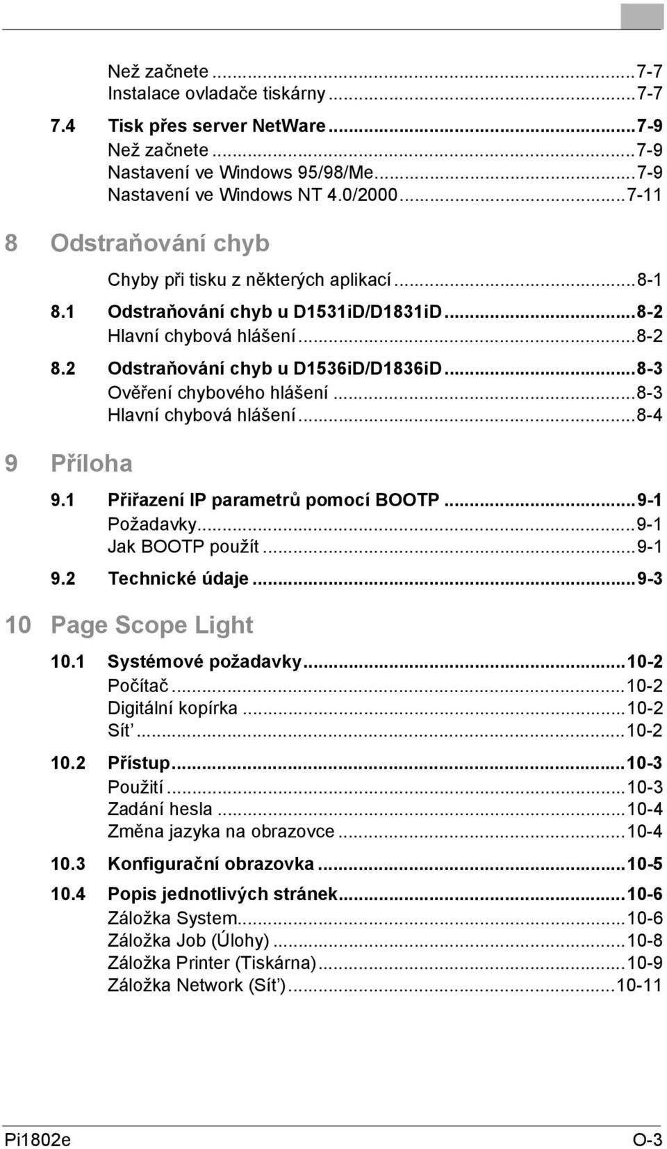 ..8-3 Ověření chybového hlášení...8-3 Hlavní chybová hlášení...8-4 9 Příloha 9.1 Přiřazení IP parametrů pomocí BOOTP...9-1 Požadavky...9-1 Jak BOOTP použít...9-1 9.2 Technické údaje.