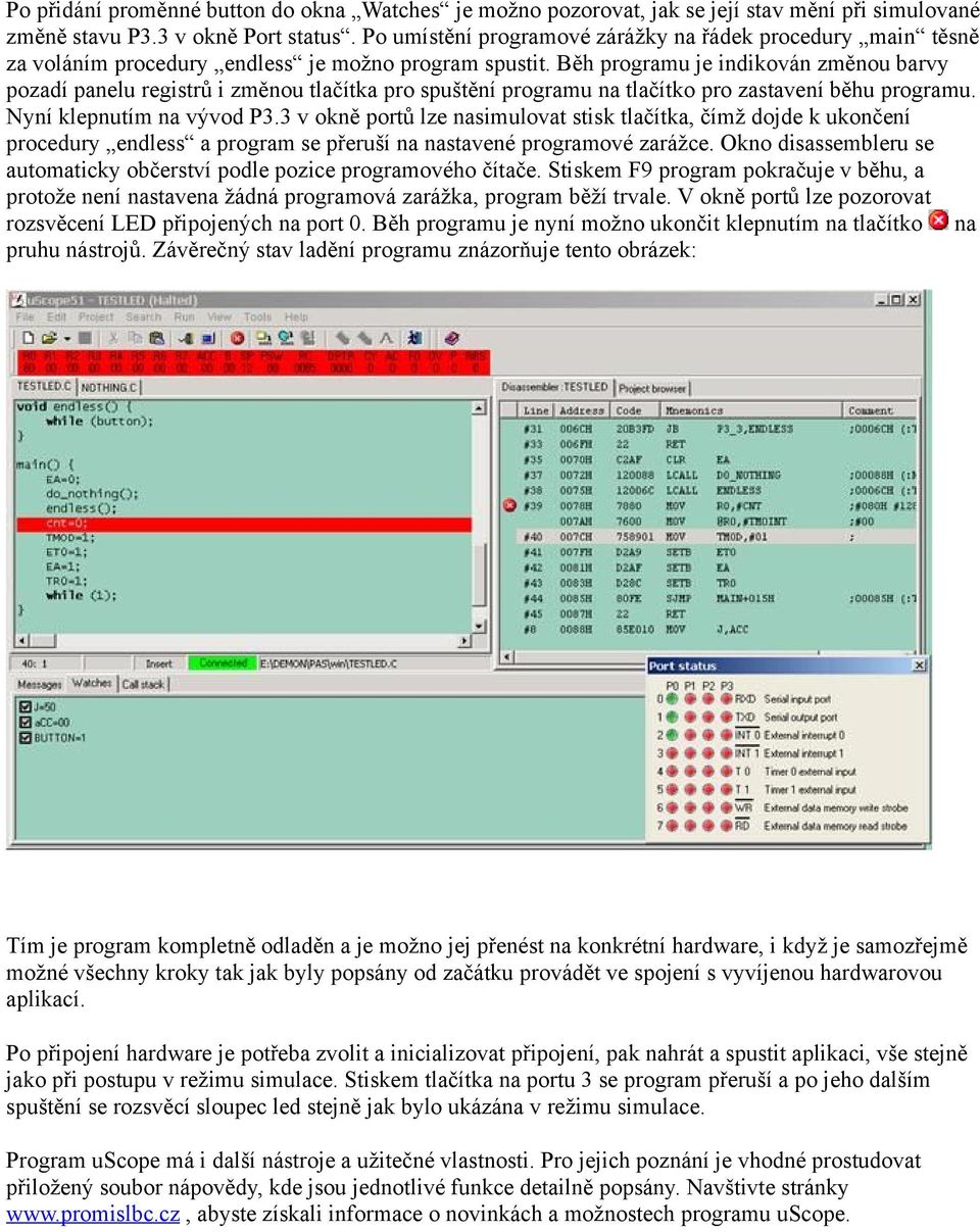 Běh programu je indikován změnou barvy pozadí panelu registrů i změnou tlačítka pro spuštění programu na tlačítko pro zastavení běhu programu. Nyní klepnutím na vývod P3.