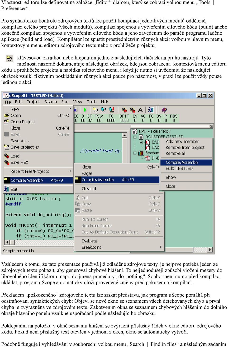 konečně kompilaci spojenou s vytvořením cílového kódu a jeho zavedením do paměti programu laděné aplikace (build and load).